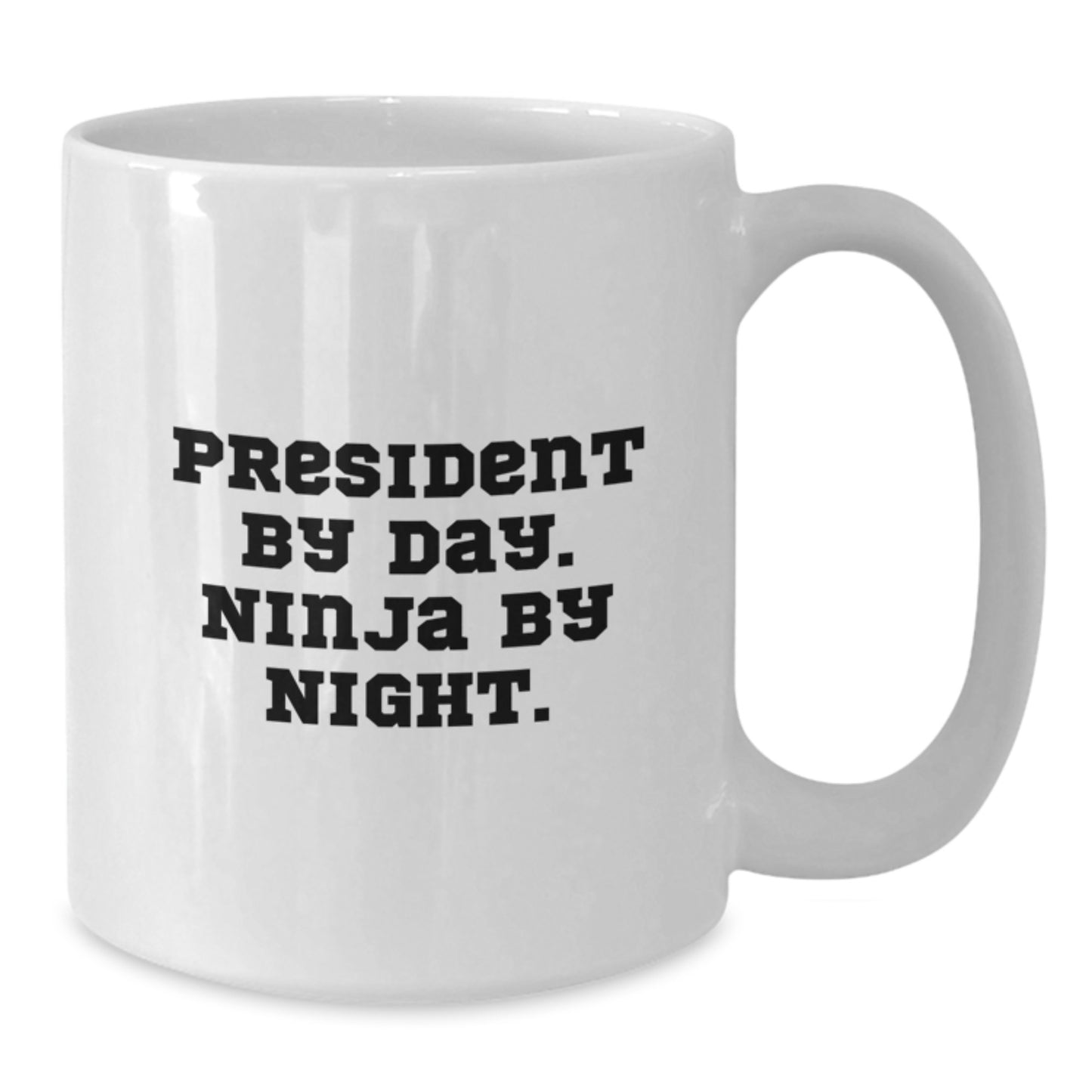 Funny President Gifts from Friends - President By Day, Ninja By Night White Coffee Mug for Birthday - Additional