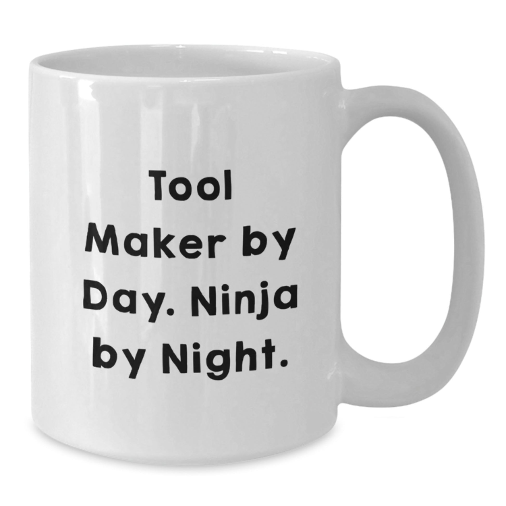 Tool Maker Gifts, Funny White Coffee Mug, Gifts from Friends for Tool Maker By Day, Ninja By Night. Birthday Unique Gifts - Additional