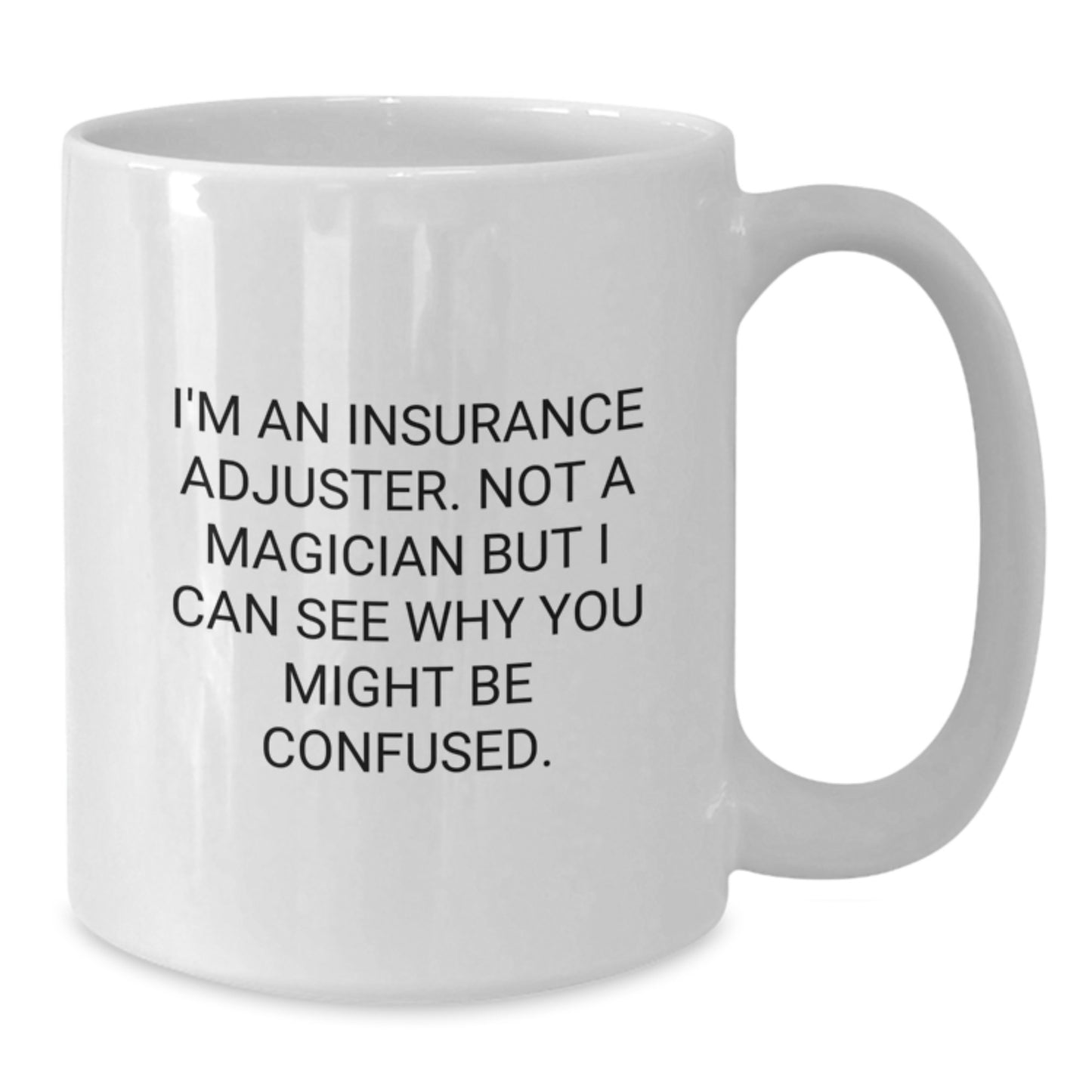 Insurance Adjuster Humor White Coffee Mug Gifts from Friends for Insurance Adjuster Birthday Unique Gift Ideas - Main