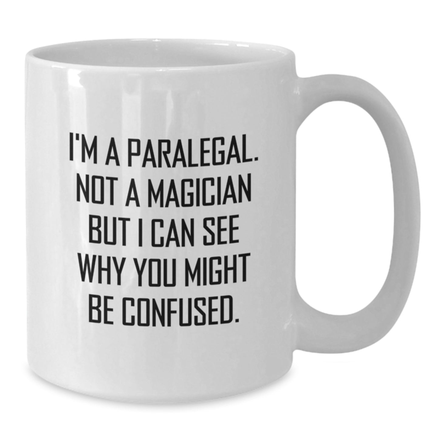 Funny Paralegal Gifts from Friends for Paralegal Graduation White Coffee Mug, I'm A Paralegal. Not A Magician But I Can See Why You Might Be Confused. - Additional