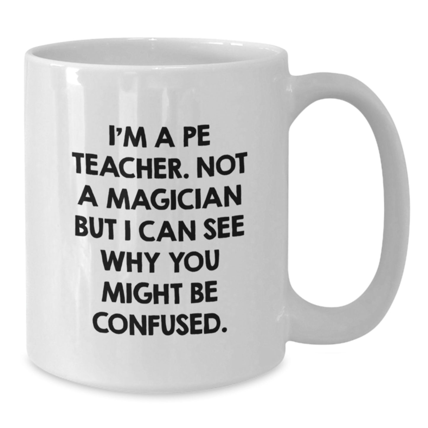 Funny PE Teacher Mug Gifts from Friends for Graduation, I'm A PE Teacher, Not A Magician... White Coffee Mug - Additional
