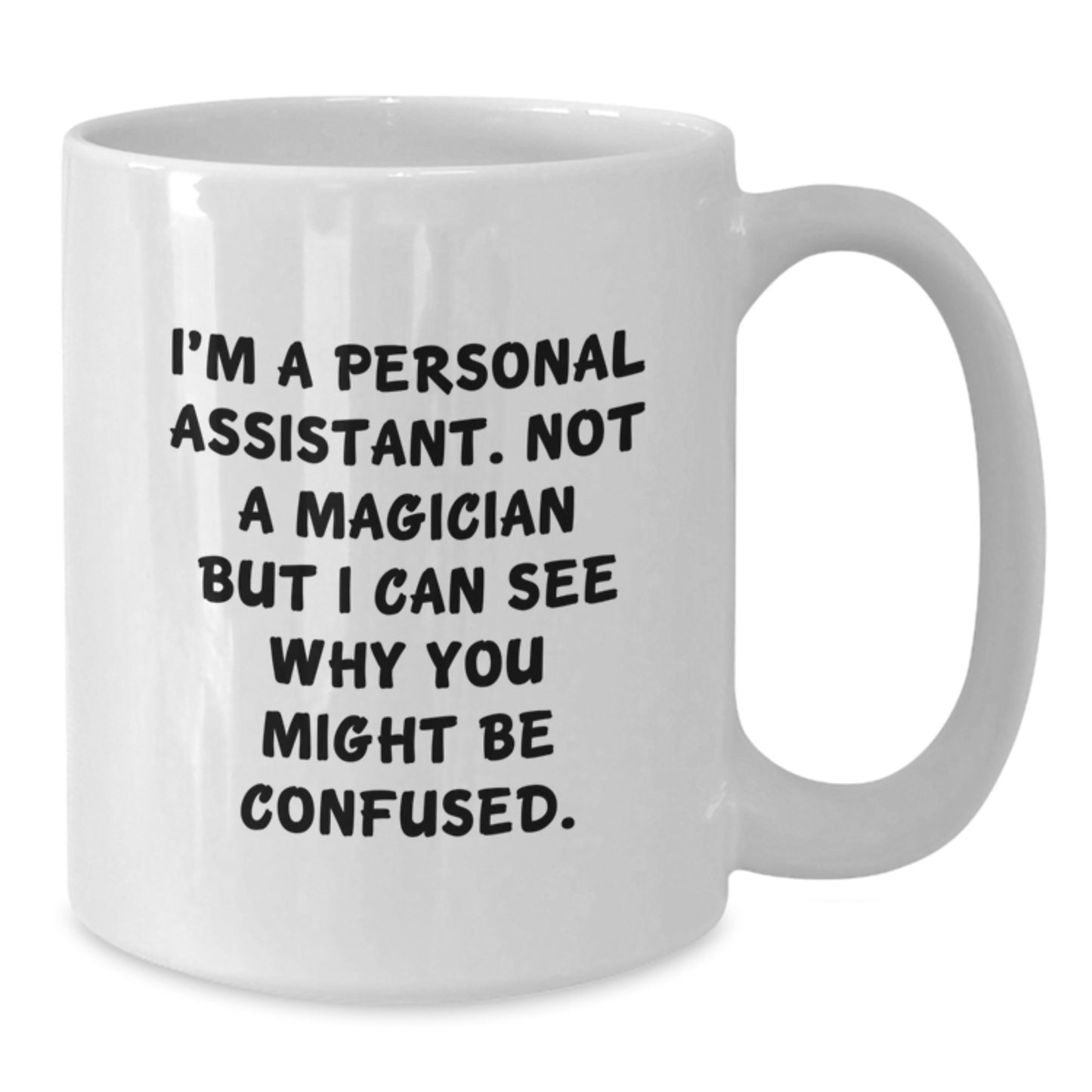 Funny Personal Assistant Gifts from Friends for Graduation, I'm A Personal Assistant. Not A Magician But I Can See Why You Might Be Confused. White Coffee Mug - Additional