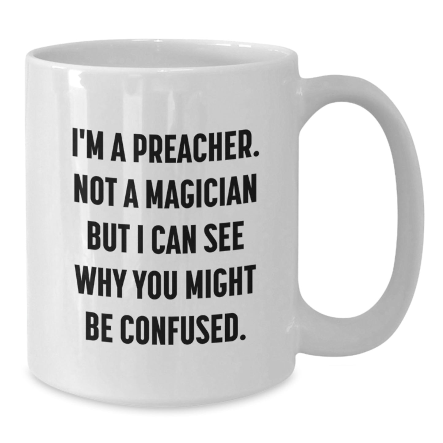 Funny Preacher Gifts, White Coffee Mug for Graduation from Friends, 'I'm A Preacher. Not A Magician But I Can See Why You Might Be Confused.' - Additional