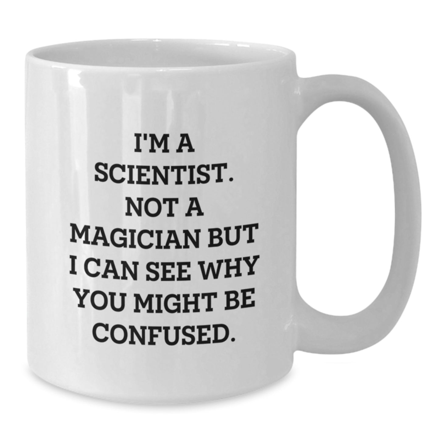 Funny Scientist Gifts White Coffee Mug for Him, I'm A Scientist Quote, Christmas Unique Presents from Friends to Scientist Colleagues - Additional