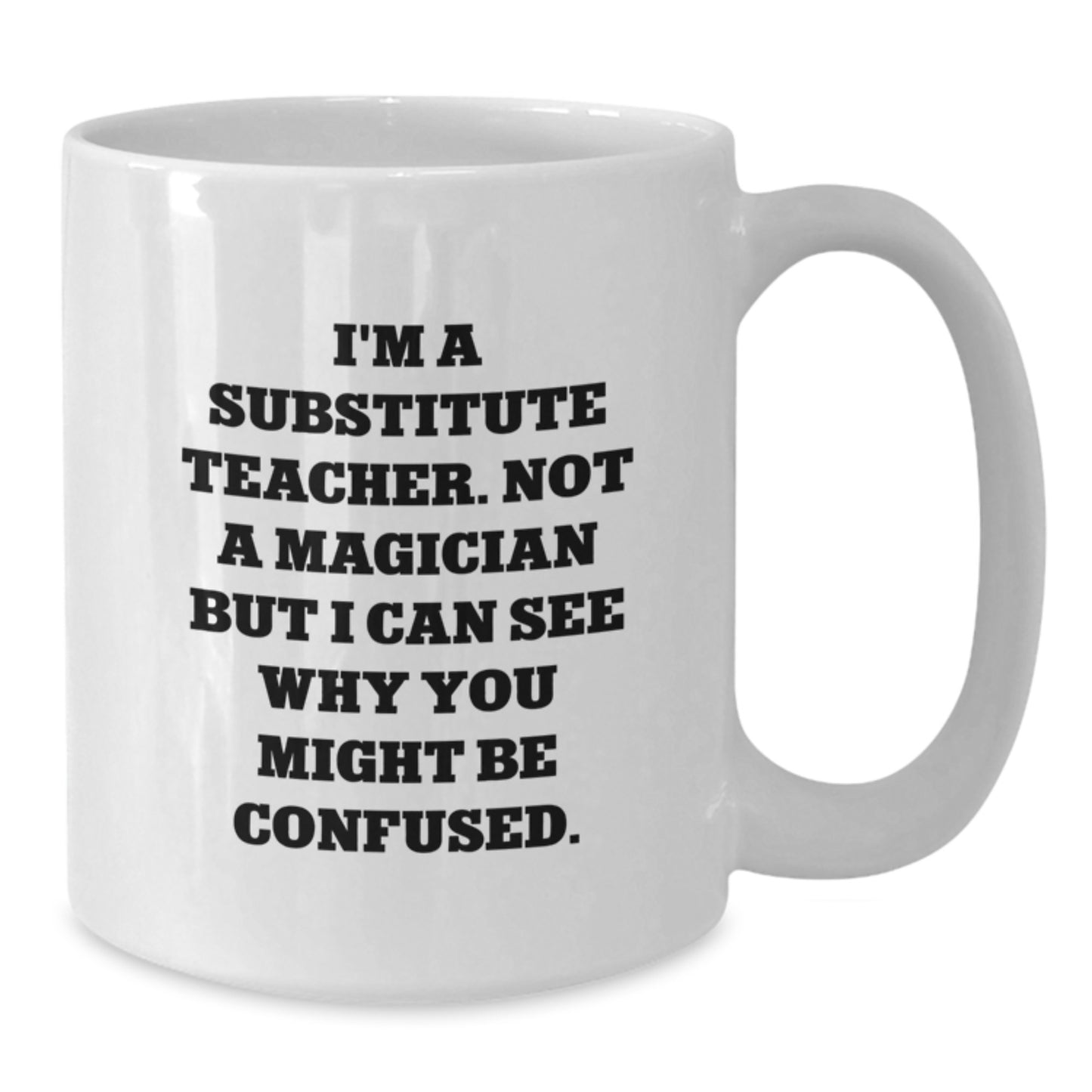 Funny Substitute Teacher White Coffee Mug Gifts from Men to Women for Christmas Unique Presents - Additional