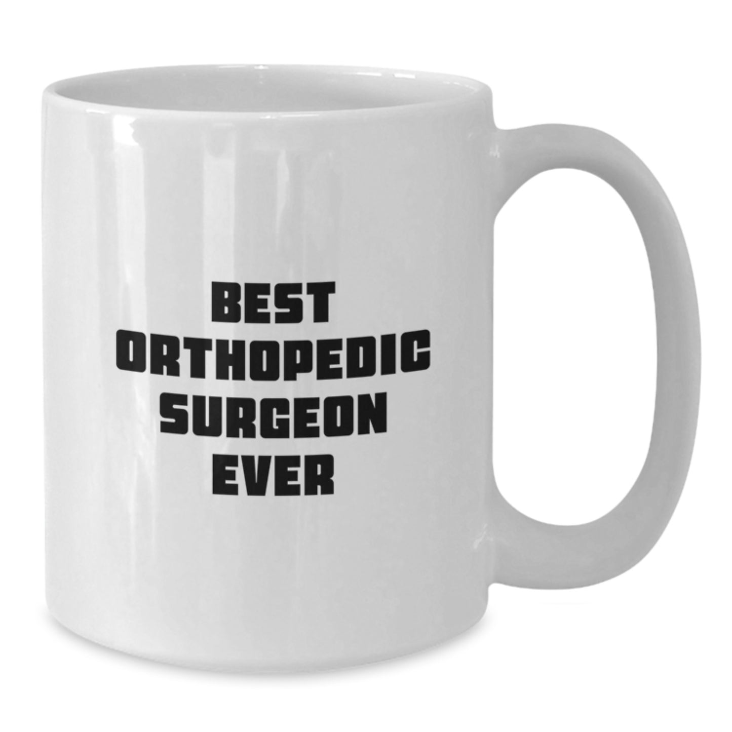 Funny Quote Best Orthopedic Surgeon Ever Gifts from Friends to Orthopedic Surgeon Men - White Coffee Mug - Additional