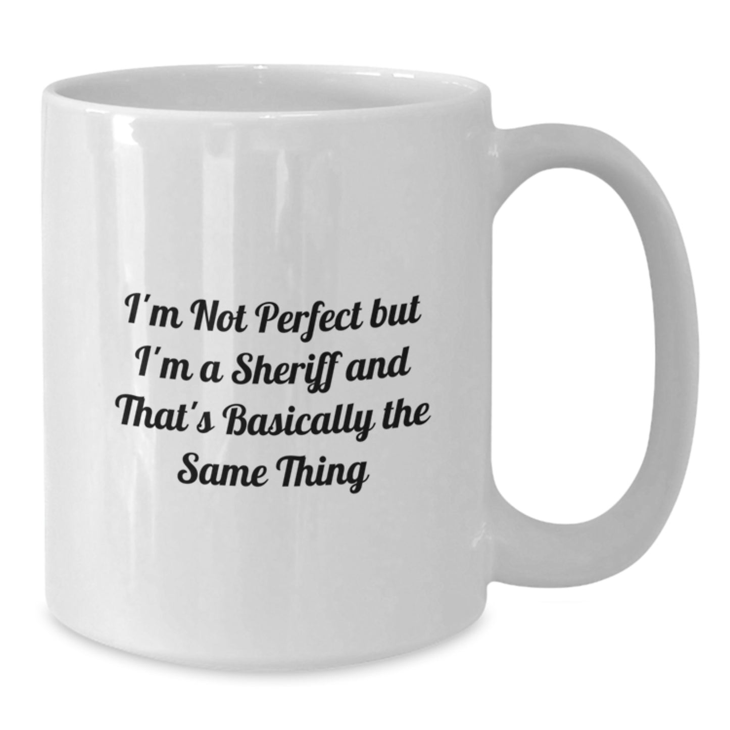 Funny Sheriff Gifts for Men from Friends and Family - White Coffee Mug, I'm Not Perfect But I'm A Sheriff And That's Basically The Same Thing - Additional