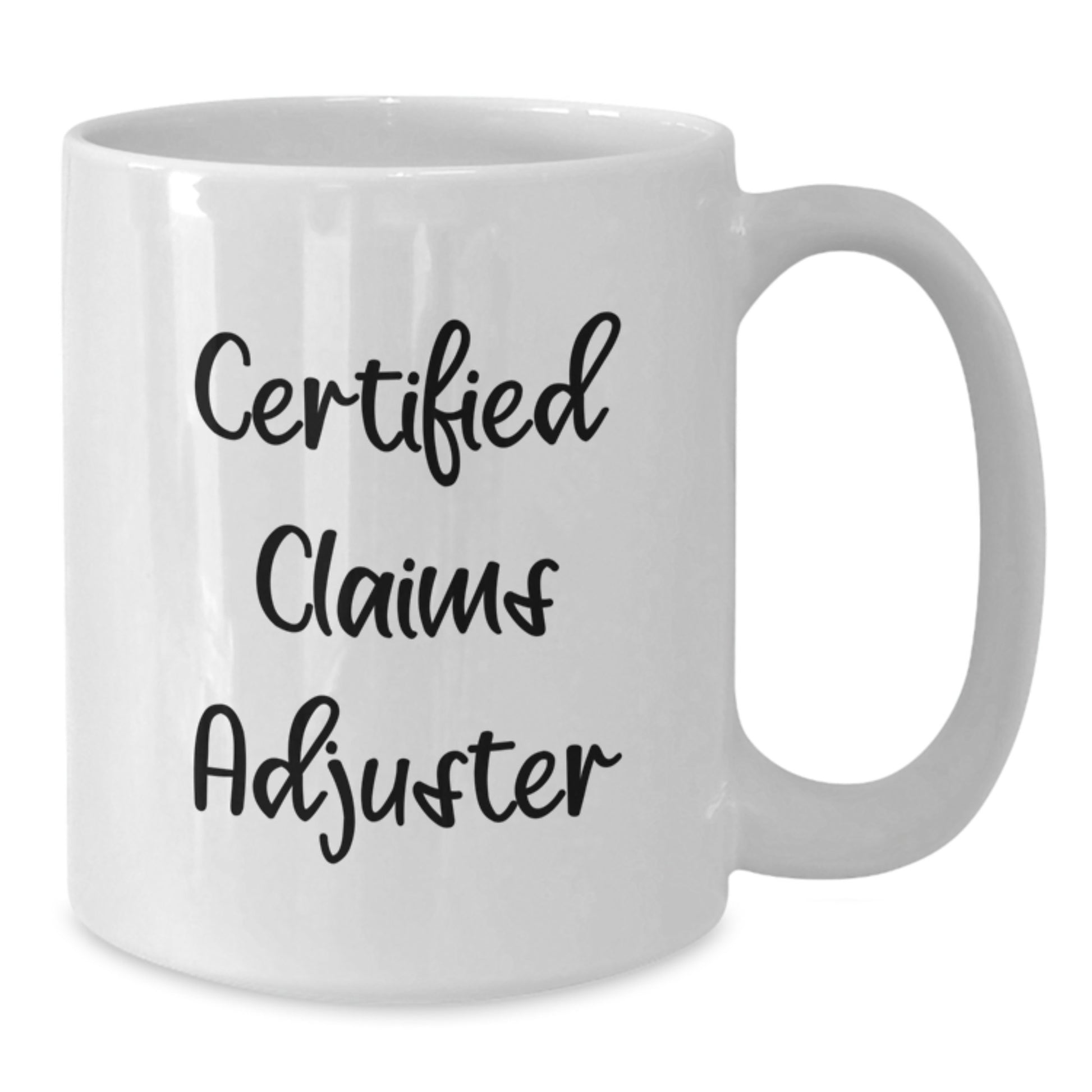 Funny Certified Claims Adjuster White Coffee Mug Gifts from Men to Graduation Unique Gifts for Claims Adjuster - Additional