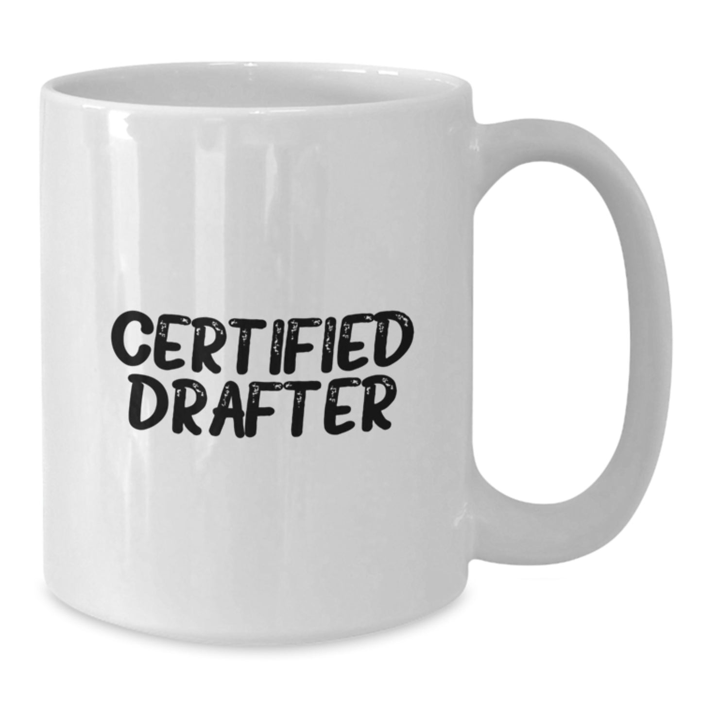 Funny Certified Drafter Gifts from Friends for Graduation Unique White Coffee Mug, 11oz or 15oz Capacity, Ceramic, Microwave, Dishwasher Safe - Additional