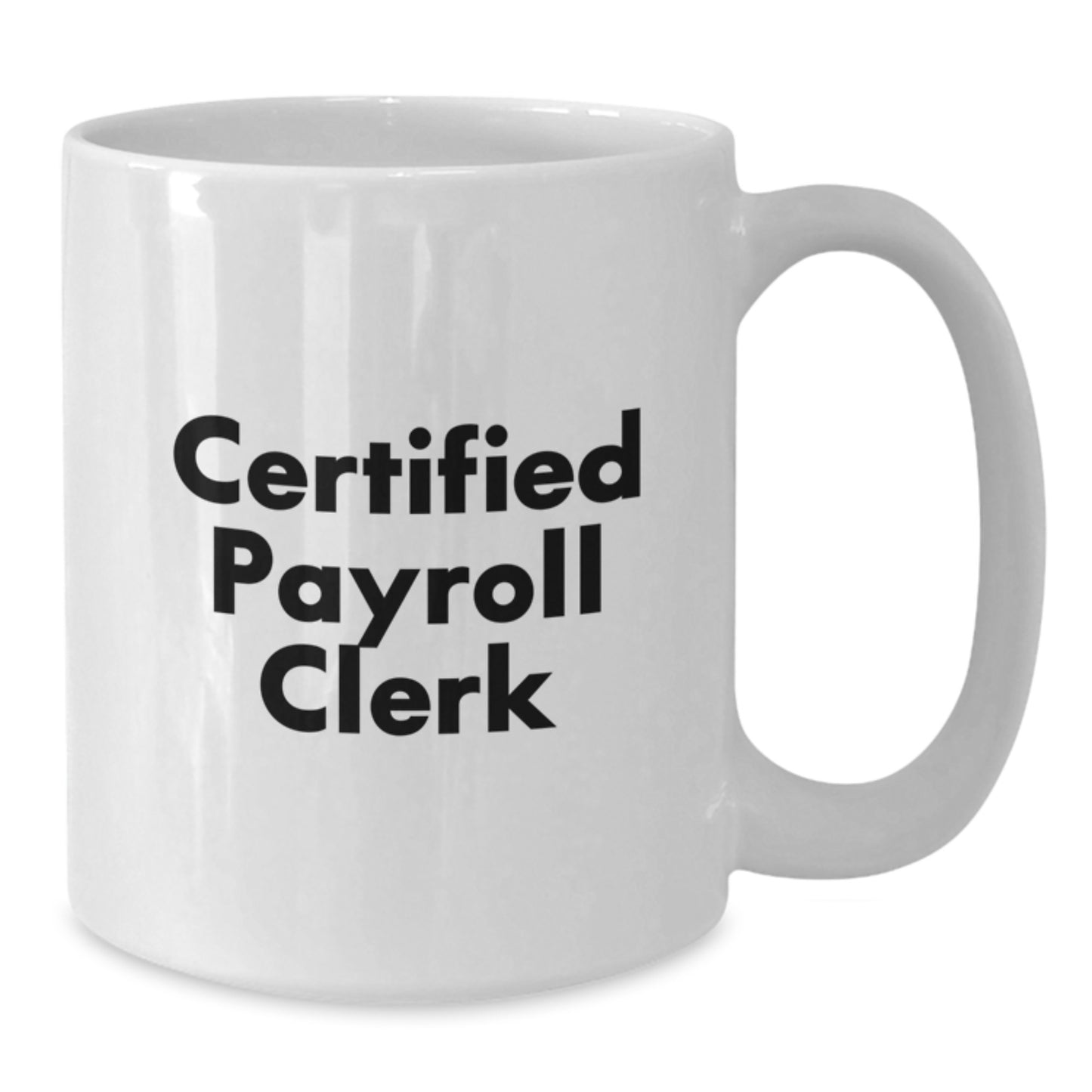 Funny Certified Payroll Clerk White Coffee Mug Gifts from Men for Payroll Clerk Friends - Additional