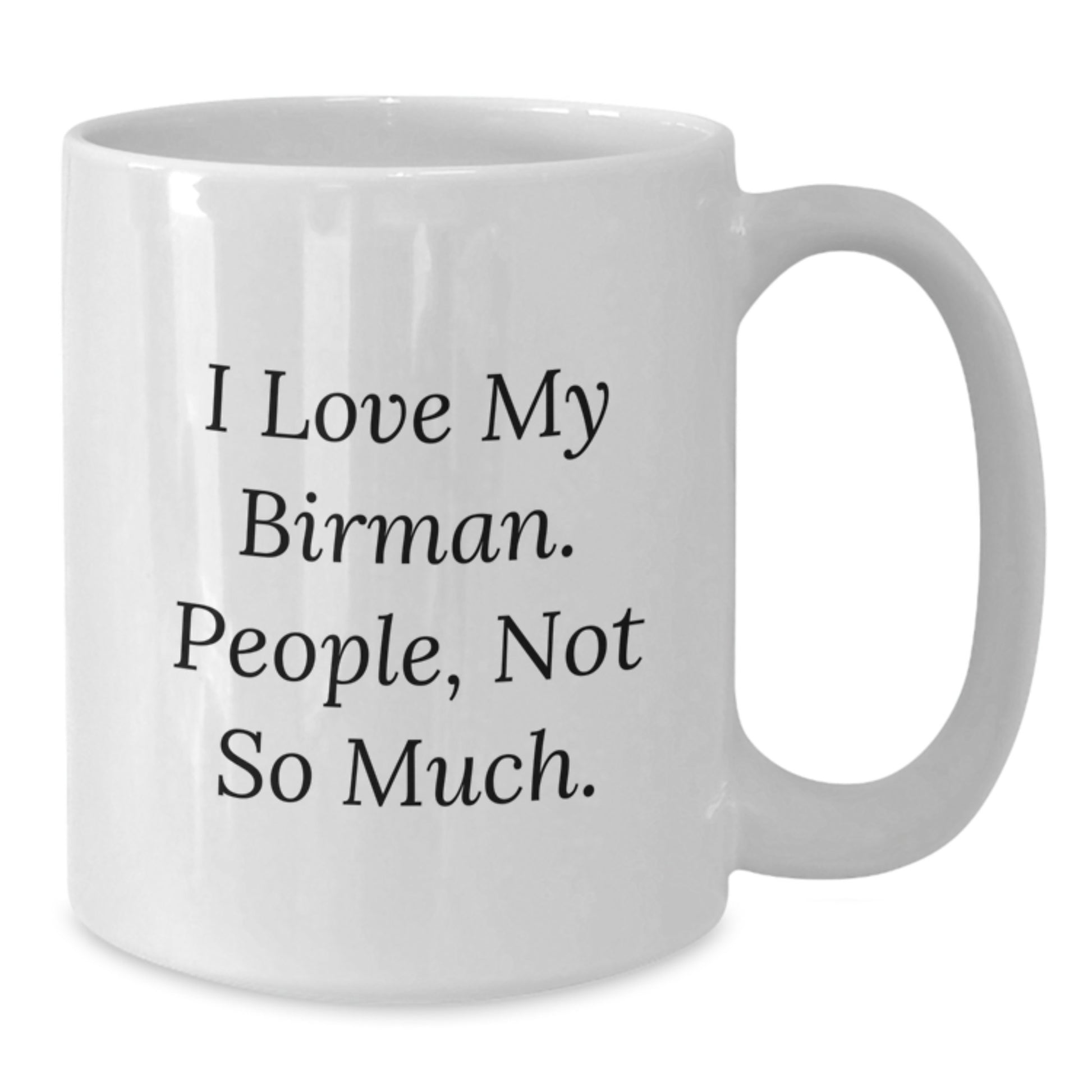 Funny Birman Cat White Coffee Mug Gifts for Men from Friends on Birthday, I Love My Birman. People, Not So Much. Gifts from Family - Additional