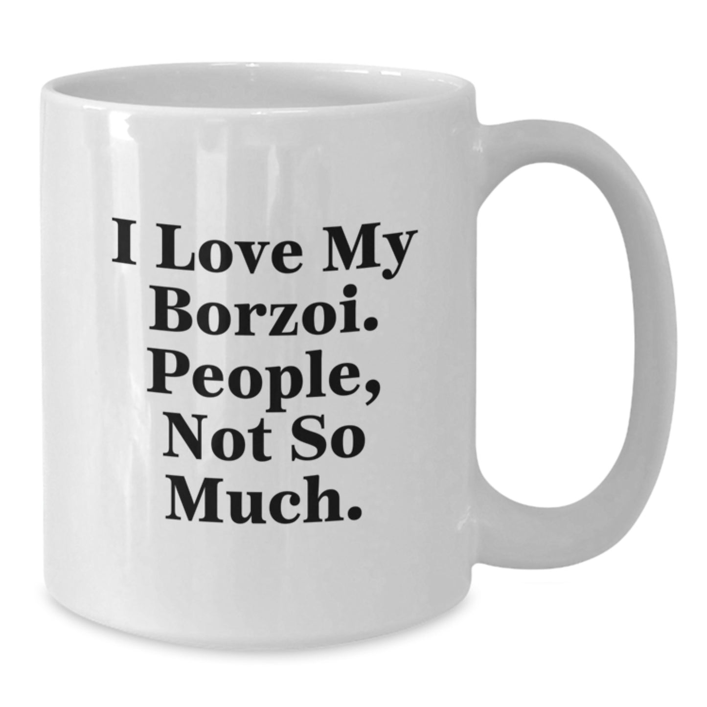 Funny Borzoi Dog Lover Gifts from Friends, Unique White Coffee Mug for Birthday, I Love My Borzoi. People, Not So Much. - Additional