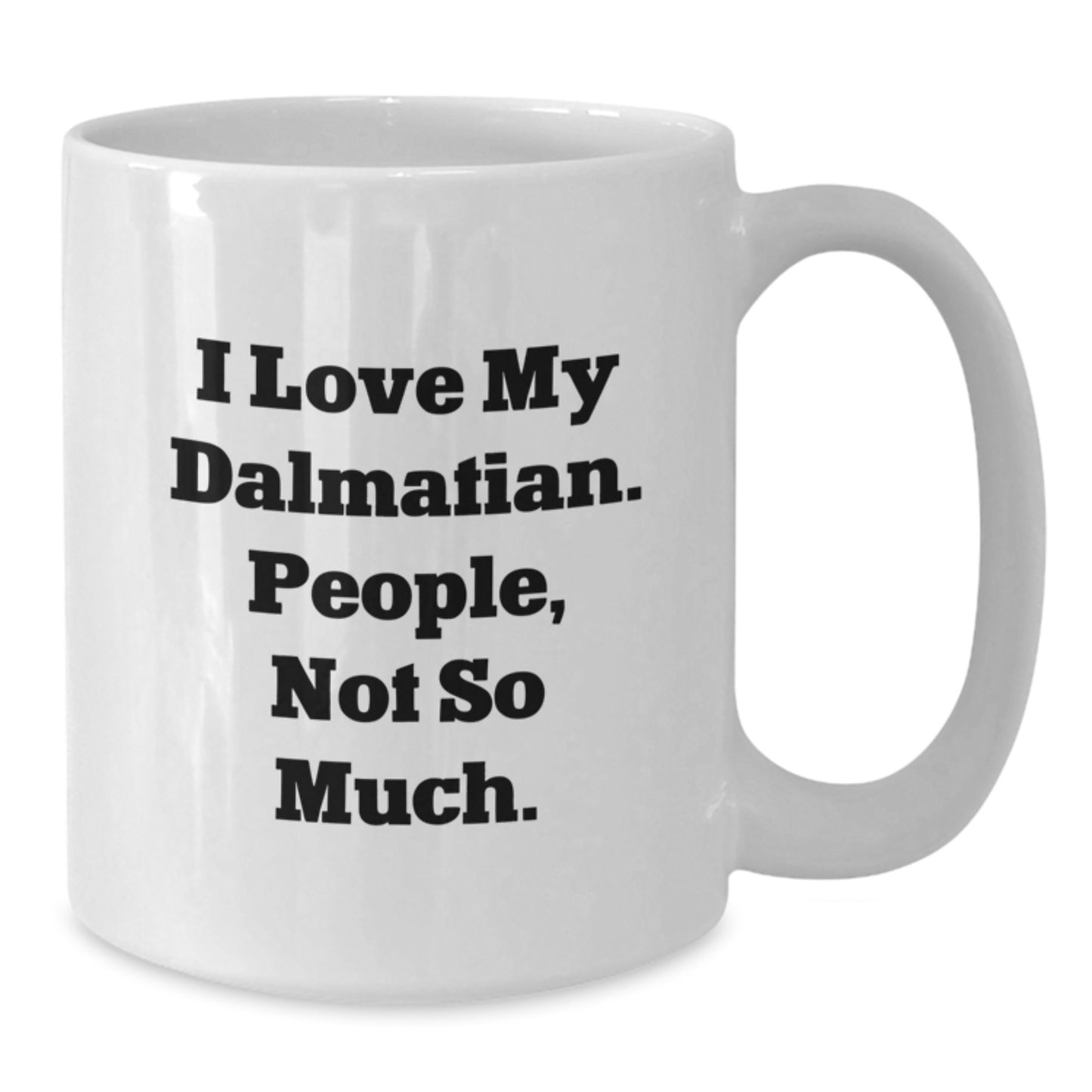 Dalmatian Dog Lover Gifts from Friends for Dalmatian Dog Owners - Funny White Coffee Mug, I Love My Dalmatian People Not So Much - Unique Christmas Unique Gifts - Additional