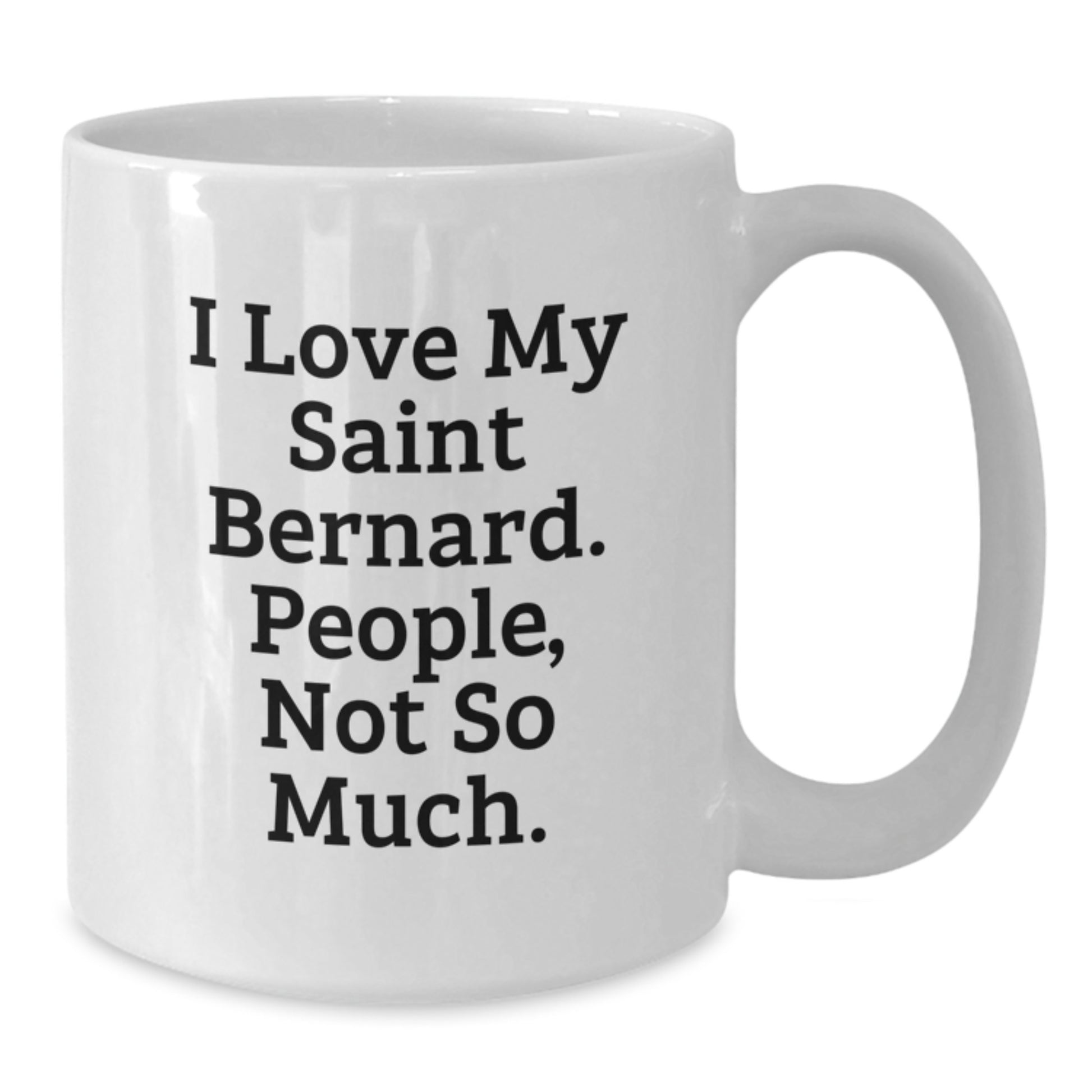 Saint Bernard Dog Lovers Funny Gifts from Family to Friends, 'I Love My Saint Bernard. People, Not So Much.' White Coffee Mug for Graduation - Additional