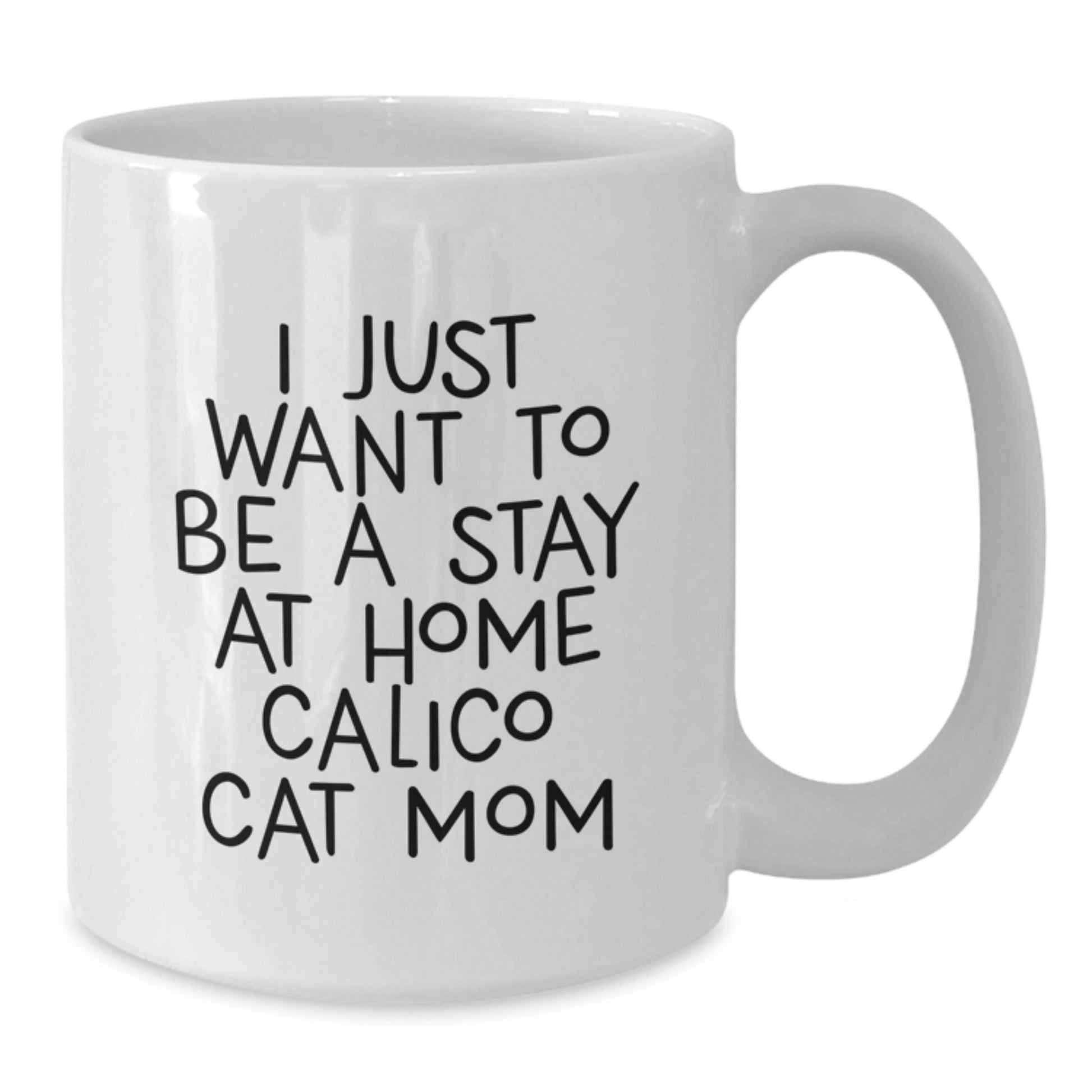 Funny Calico Cat Mom Gifts from Women to Friends for Graduation Unique White Coffee Mugs, 'I Just Want To Be A Stay At Home Calico Cat Mom' Quote - Additional
