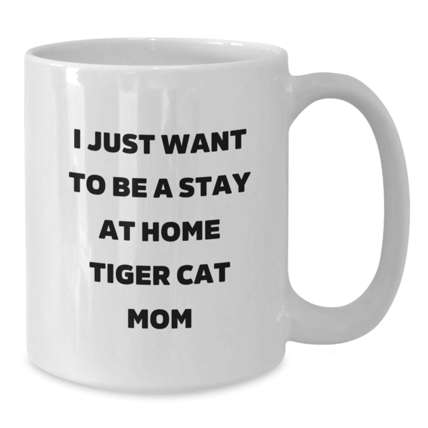 Funny Tiger Cat Mom Gifts for Her - I Just Want To Be A Stay At Home Tiger Cat Mom White Coffee Mug, Birthday Unique Gifts from Friends to Family - Additional