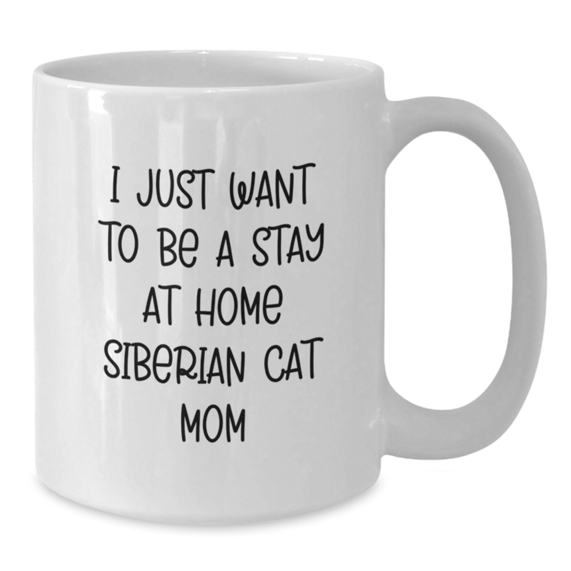 Funny Siberian Cat Mom Gifts for Birthday, 'I Just Want To Be A Stay At Home Siberian Cat Mom' White Coffee Mug from Friends to Family - Additional