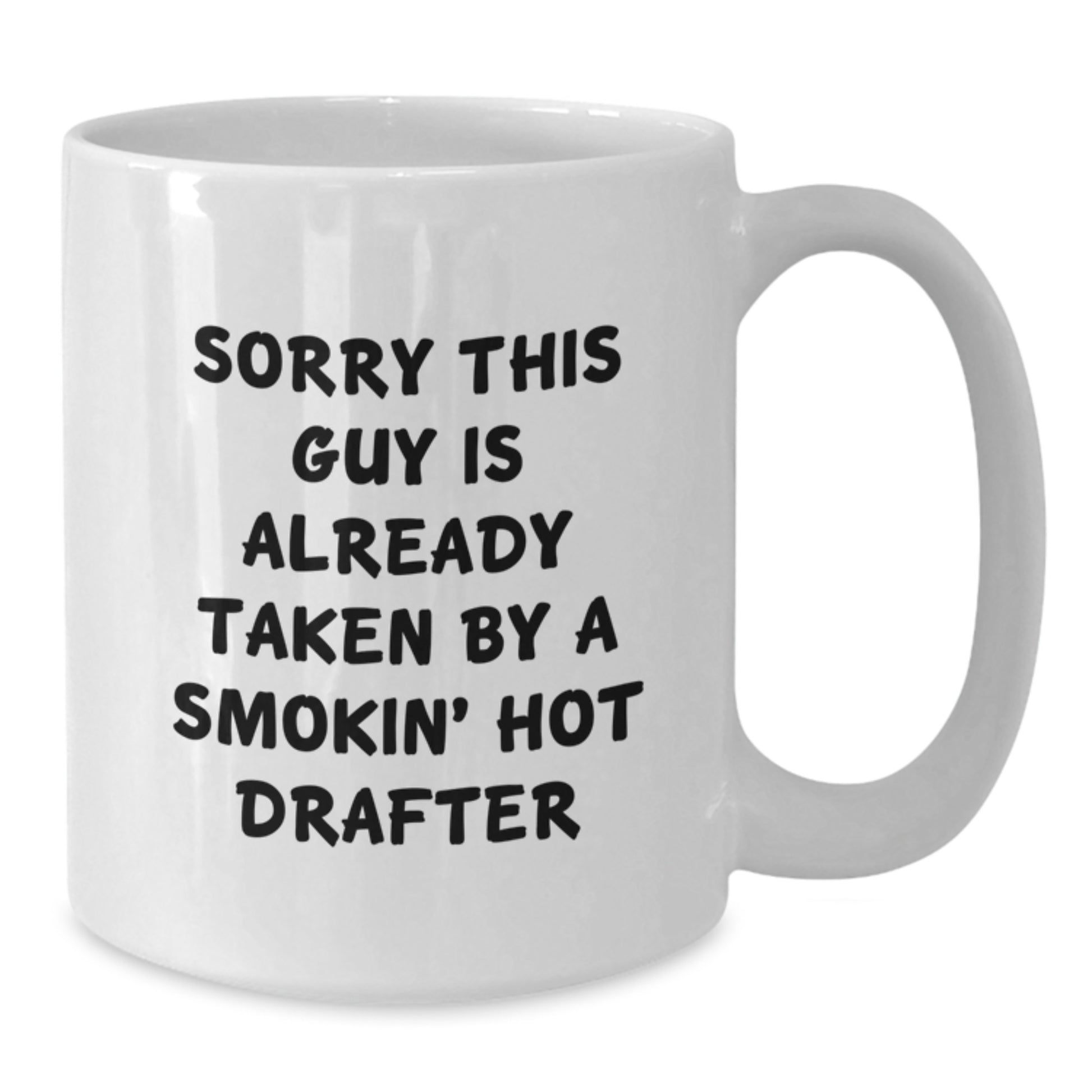 Drafter Humor White Coffee Mug, Funny Gift for Friends, Coworkers, or Family, Sorry This Guy Is Already Taken By A Smokin' Hot Drafter, Graduation Unique Gifts from Men, Women - Additional