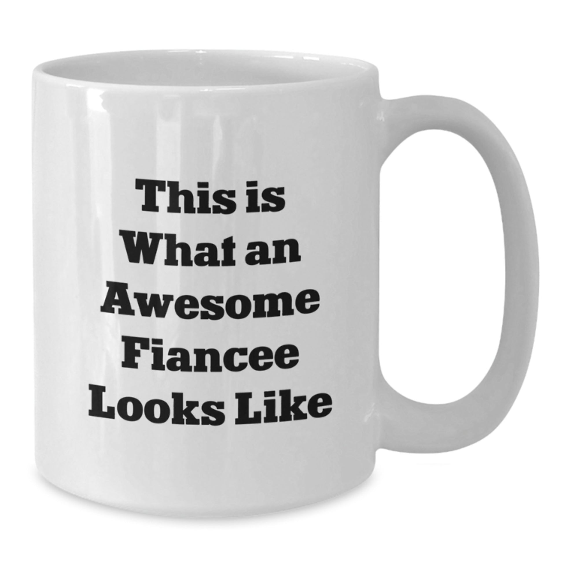 Funny Fiancee Gifts from Men to Awesome Fiancee on Graduation - White Coffee Mug, 11oz or 15oz, Ceramic, Microwave, Dishwasher Safe - Additional