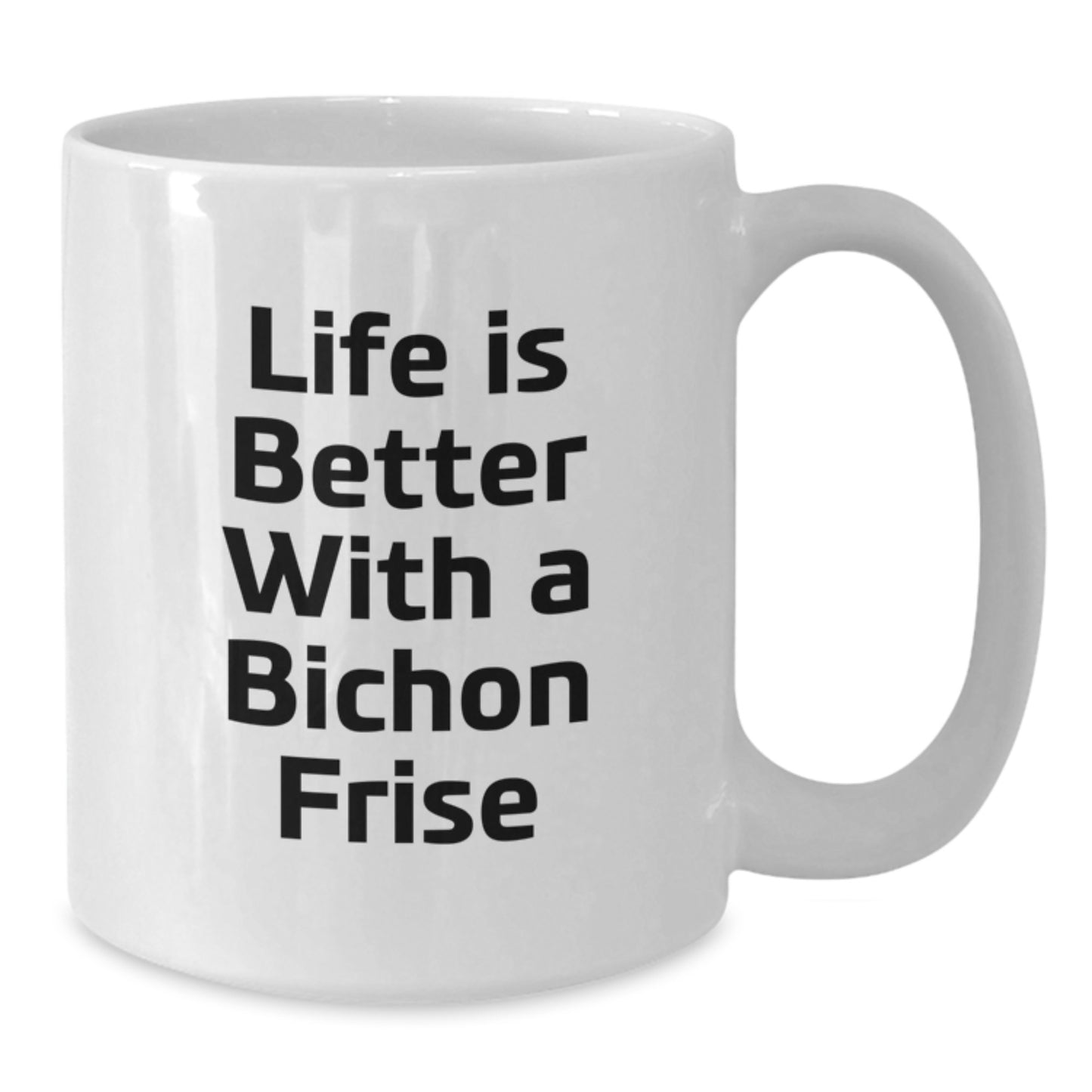 Bichon Frise Dog Lovers Funny Quote Gifts from Friends, Perfect White Coffee Mug for Graduation, Life Is Better With A Bichon Frise, Gifts for Bichon Frise Dog Owners, White Coffee Mug, 11oz or 15oz - Additional