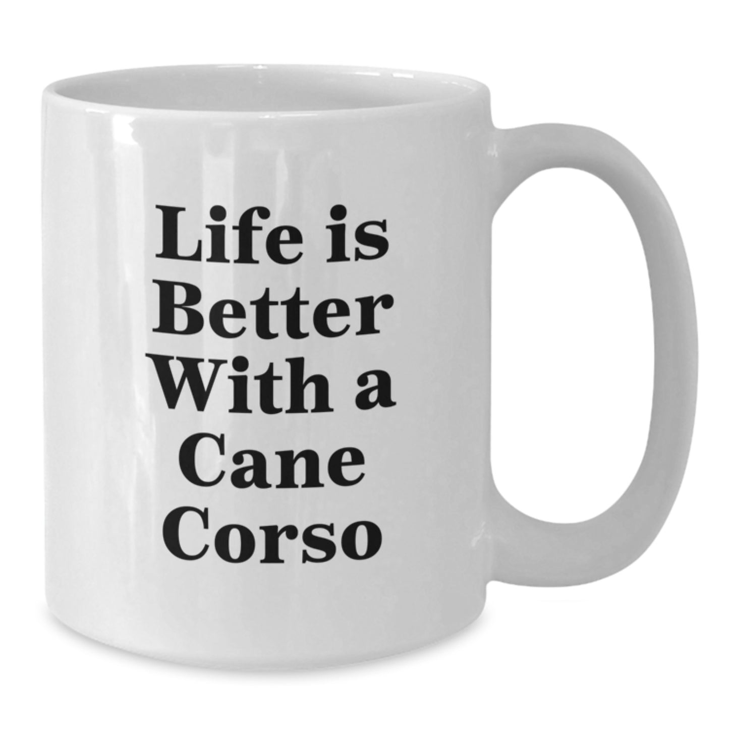 Cute Cane Corso Dog Gifts for Men - Life Is Better With A Cane Corso White Coffee Mug, Graduation Unique Gifts from Family - Additional