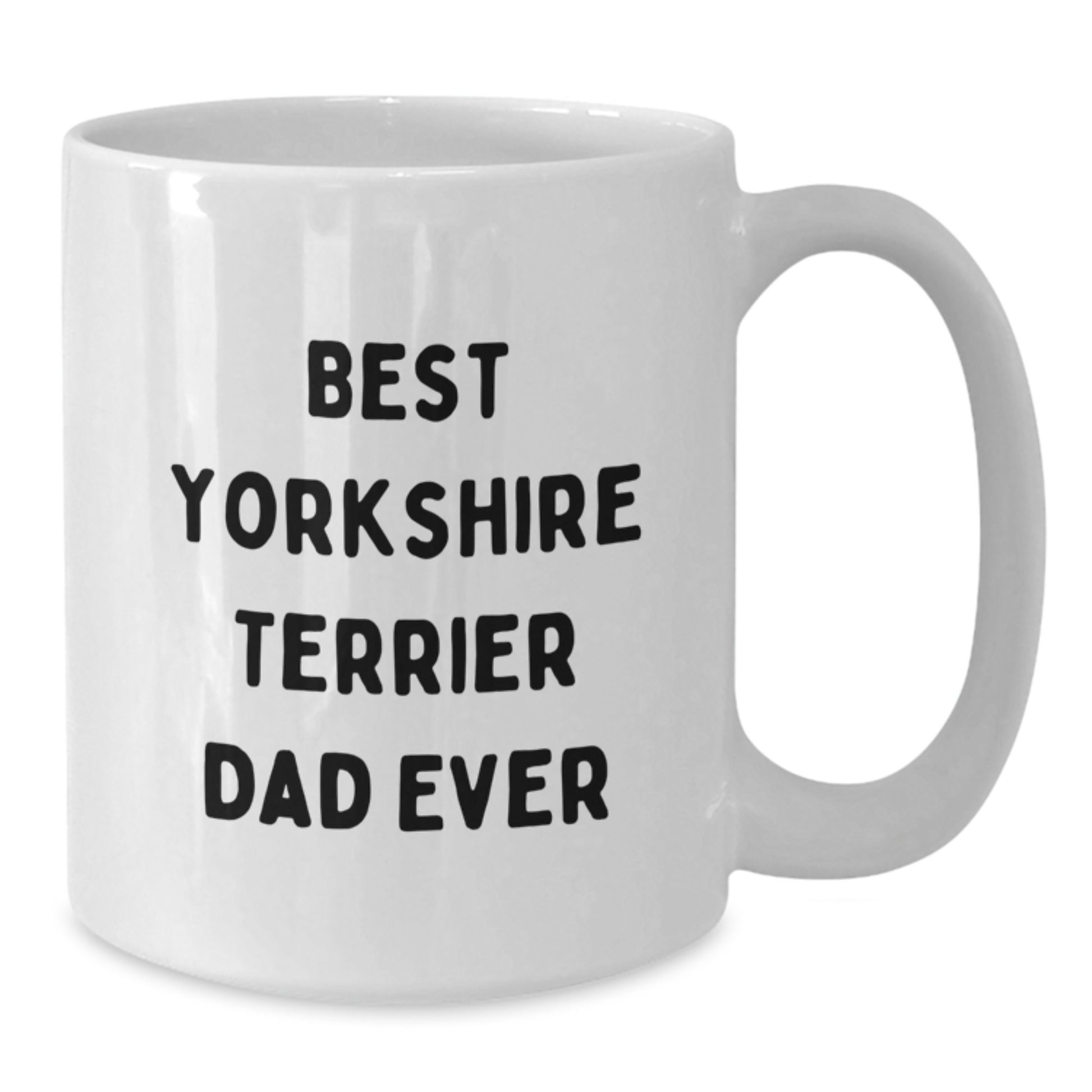 Funny Yorkshire Terrier Dog Lover Gifts from Men - Best Dad Ever White Coffee Mug for Birthday - Additional
