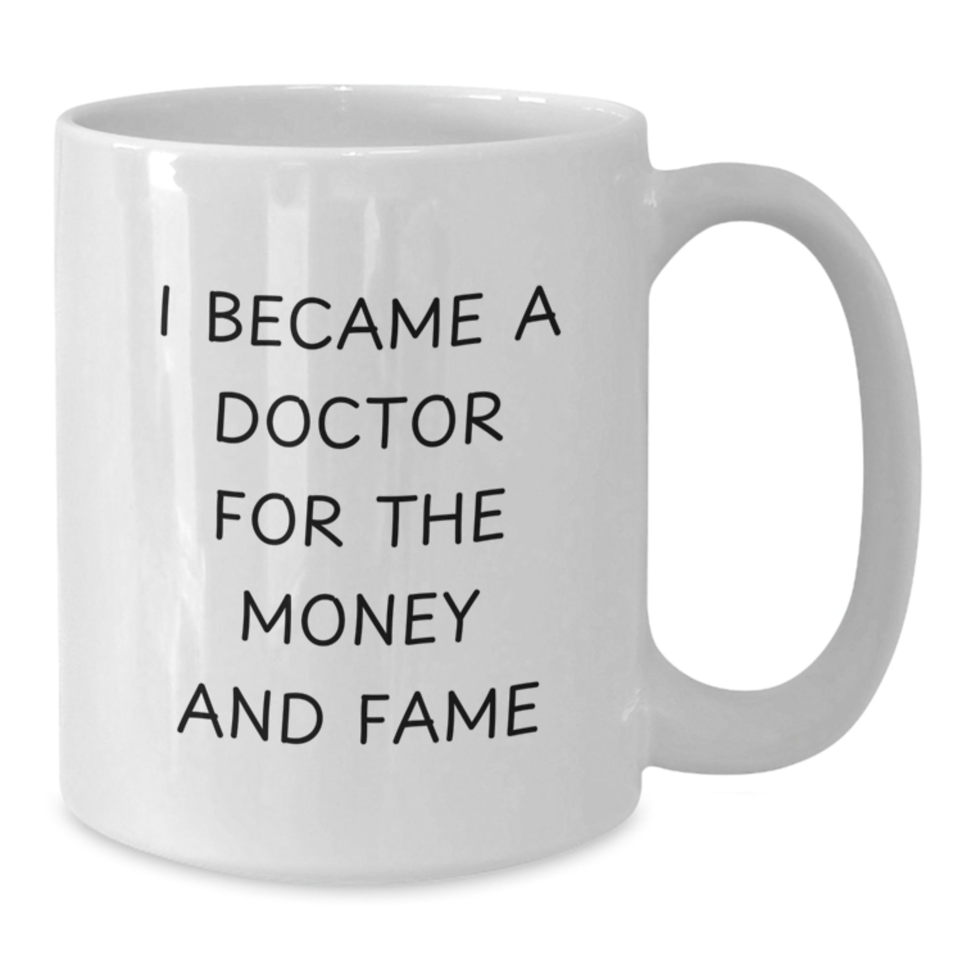 Funny Gifts from Men to Doctors, White Coffee Mug for Christmas Unique Gifts, I Became A Doctor For The Money And Fame Quote - Additional