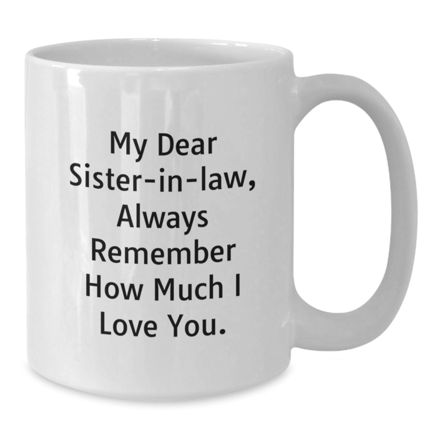Gifts from Men to Sister-in-law - Inspirational Quote White Coffee Mug, 11oz or 15oz Capacity, Ceramic, Microwave and Dishwasher Safe for Graduation - Additional