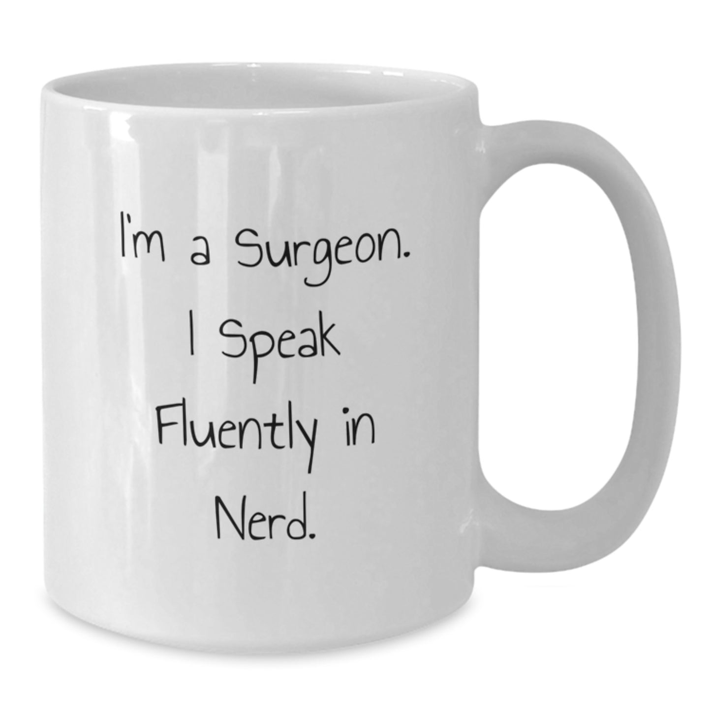 Funny Surgeon Gifts, 'I'm A Surgeon. I Speak Fluently In genius.' White Coffee Mug for Birthday, Gifts from Friends to Surgeon - Additional
