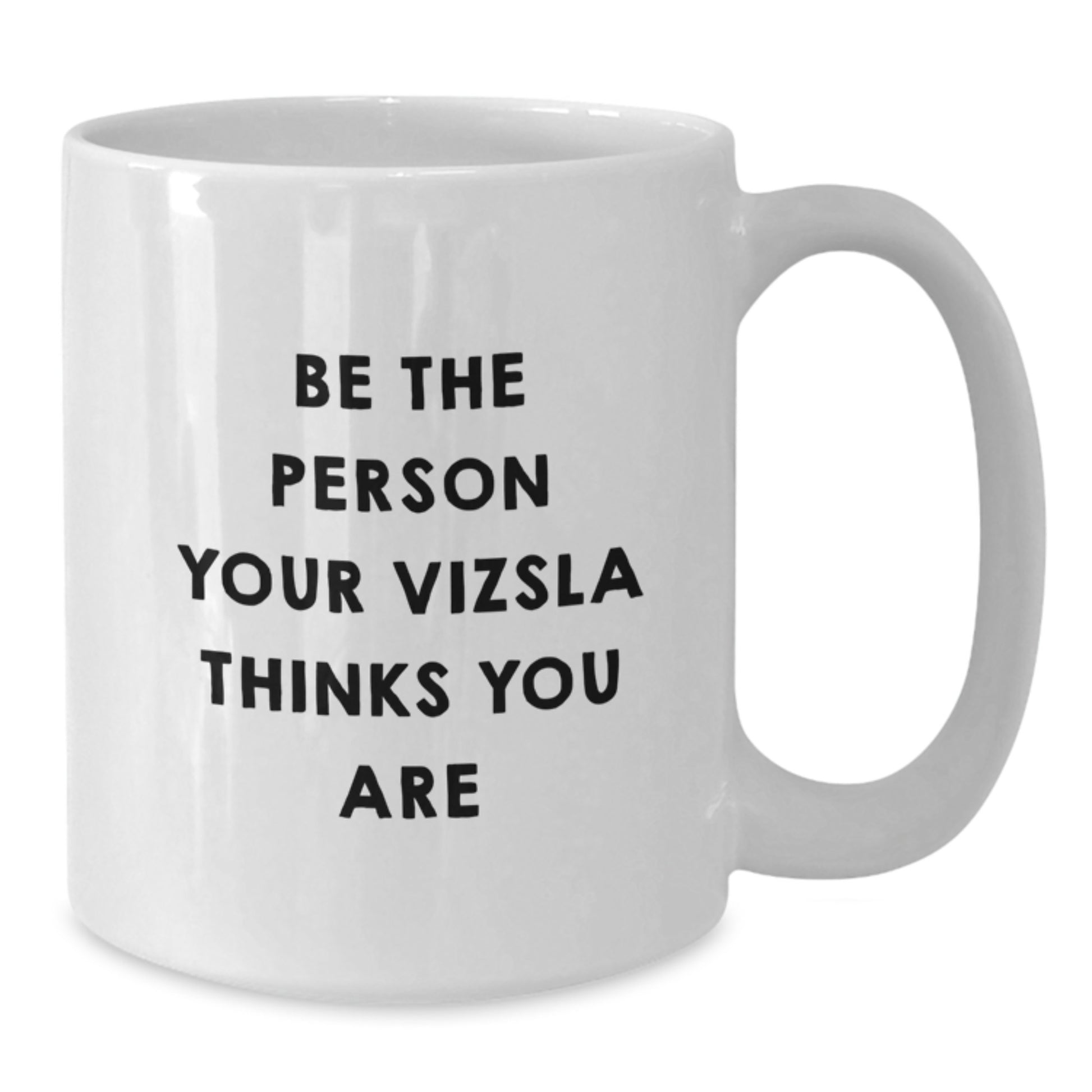 Vizsla Dog Gifts, Funny White Coffee Mugs, Be The Person Your Vizsla Thinks You Are, Gifts from Friends for Vizsla Dog Lovers, Birthday Unique Presents - Additional