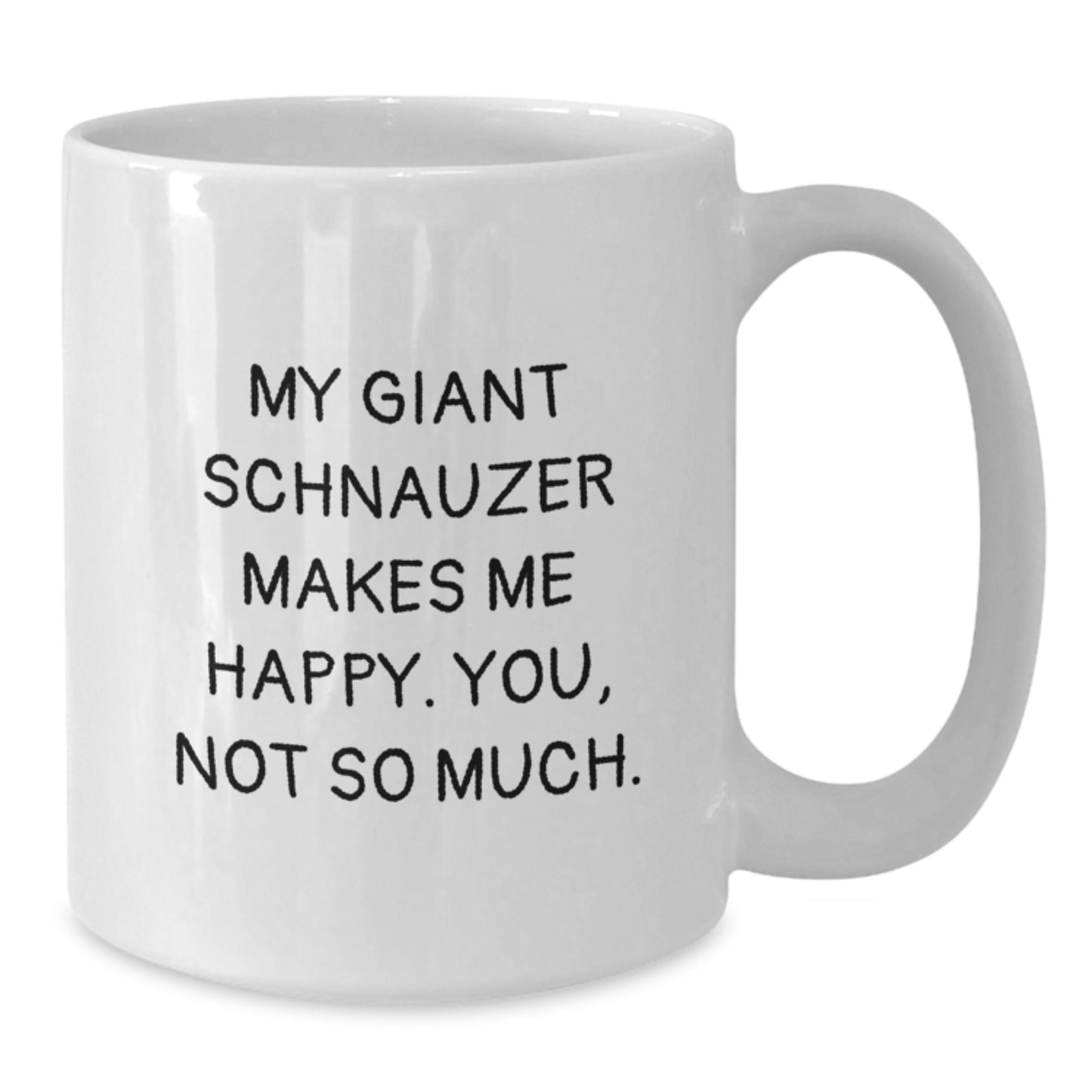 Funny Giant Schnauzer Dog Gifts from Friends for Graduation Unique White Coffee Mugs with 'My Giant Schnauzer Makes Me Happy. You, Not So Much.' Quote - Additional