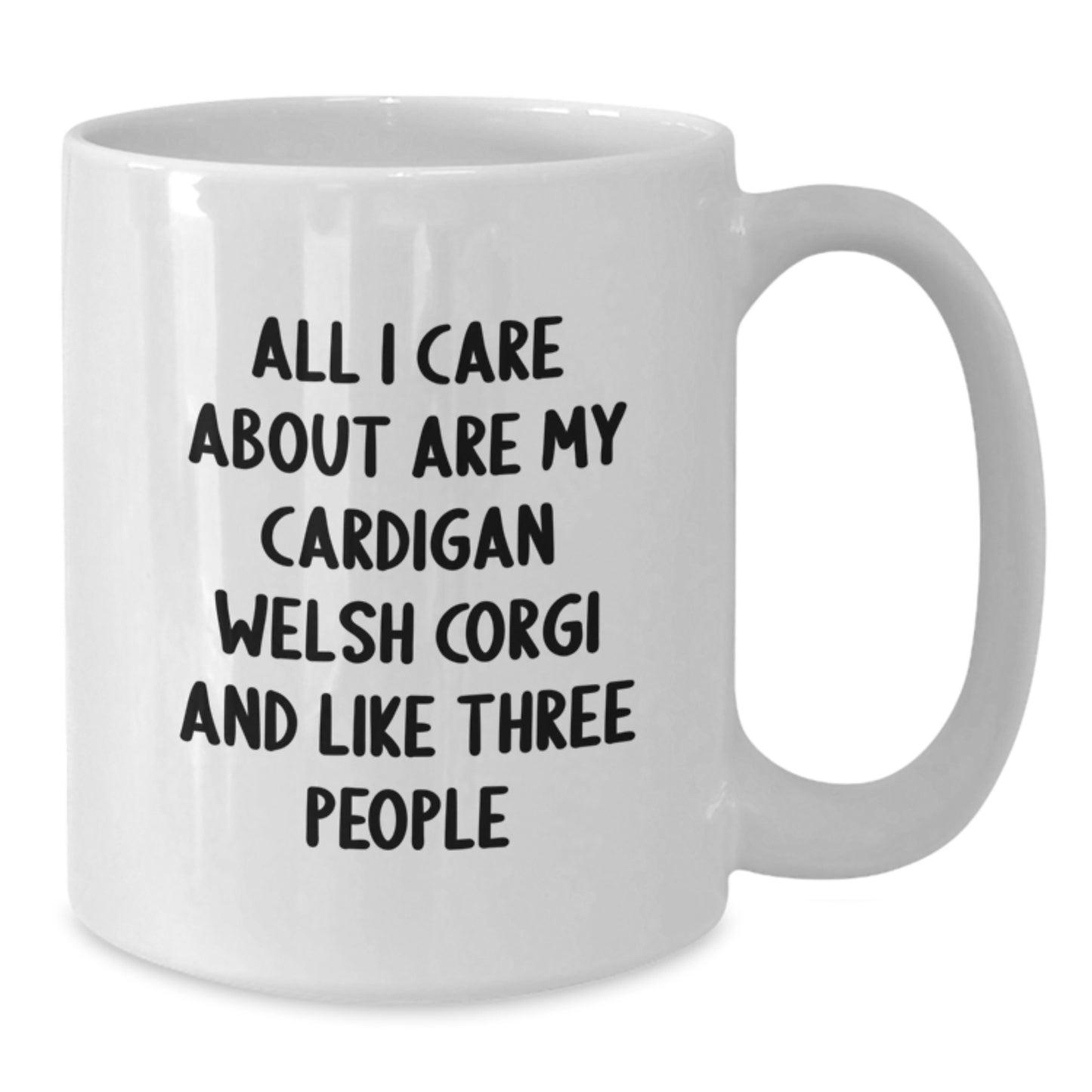 Funny Cardigan Welsh Corgi Dog Gifts from Friends for Men Birthday Unique White Coffee Mug - All I Care About Are My Cardigan Welsh Corgi And Like Three People - Additional