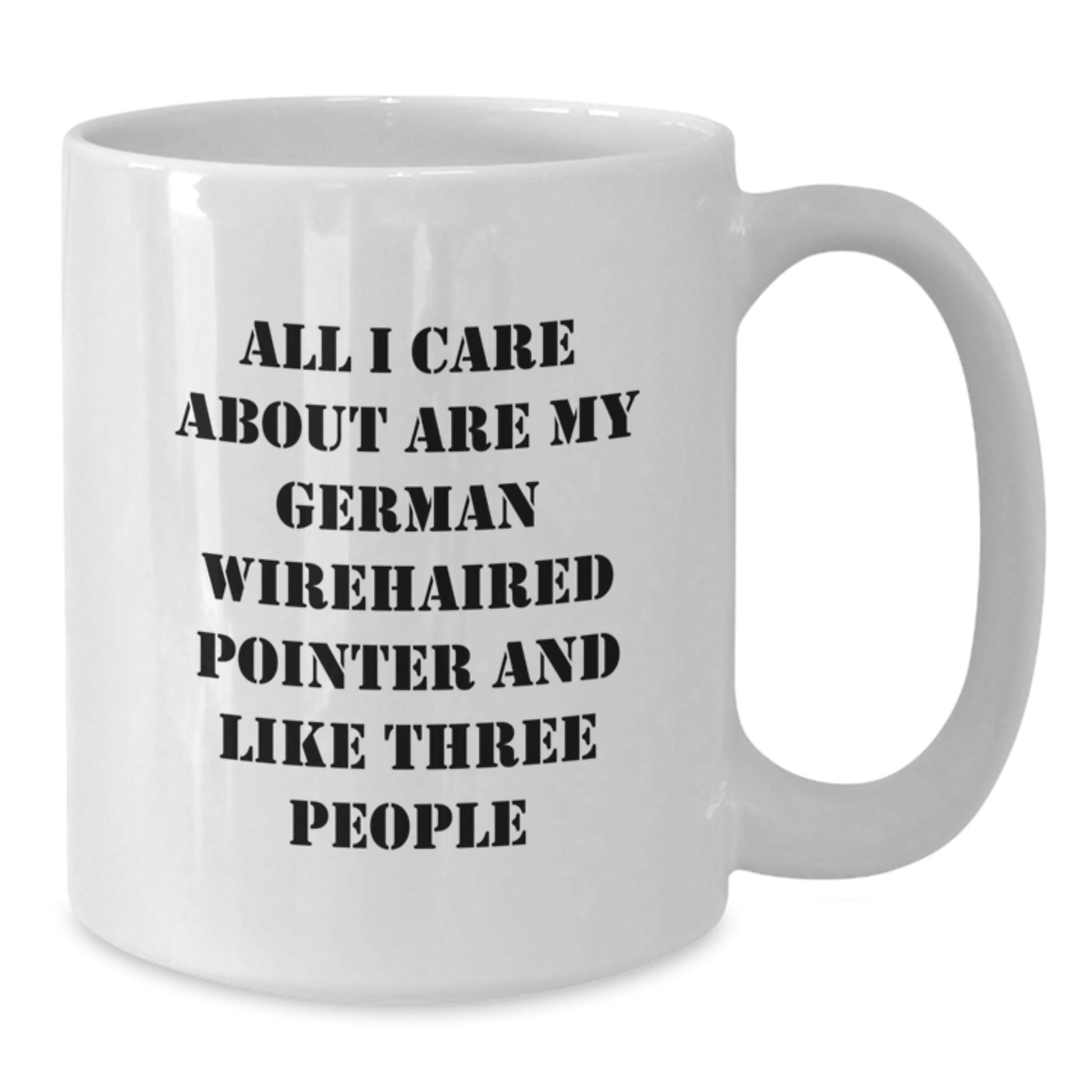 German Wirehaired Pointer Dog Lovers Funny White Coffee Mug Gifts from Friends for Birthday Quote 'All I Care About Are My German Wirehaired Pointer And Like Three People' - Additional