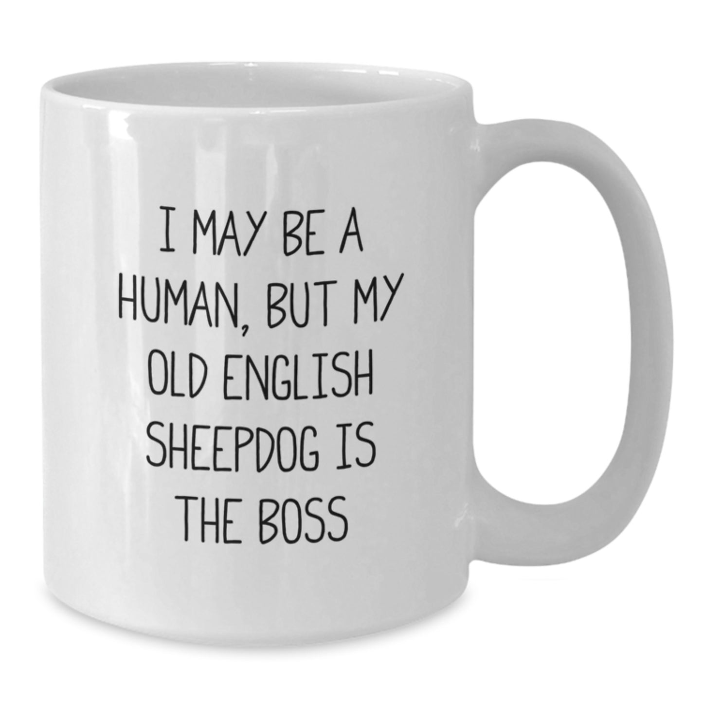 Funny Old English SheepDog Lover Gifts from Men to Women on Valentine's - 'I May Be A Human, But My Old English Sheepdog Is The Boss' White Coffee Mug - Additional