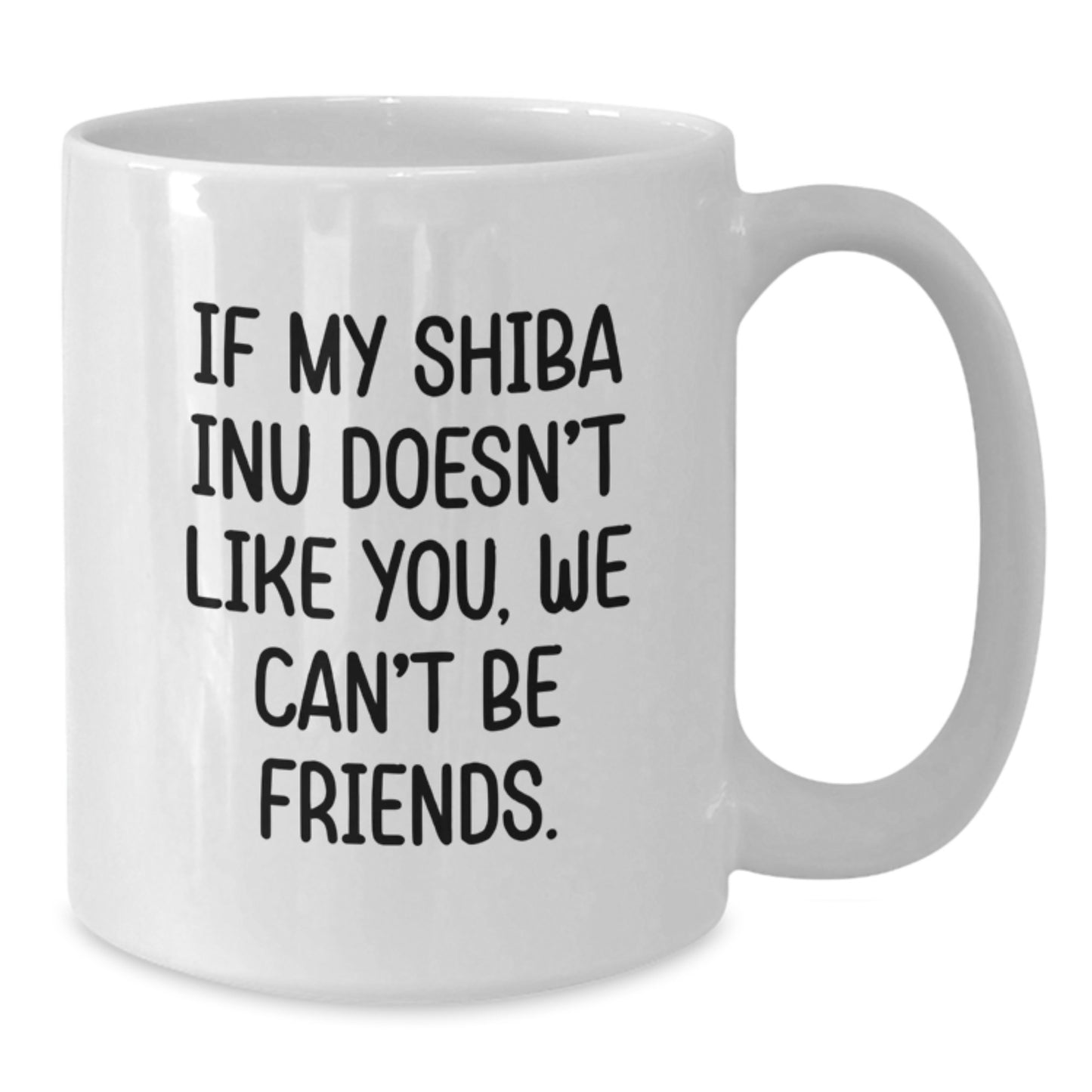Funny Shiba Inu Dog Lover Gifts, Valentine's Unique Gifts for Men from Women, Friends, Family, White Coffee Mug, 'If My Shiba Inu Doesn't Like You, We Can't Be Friends. - Additional