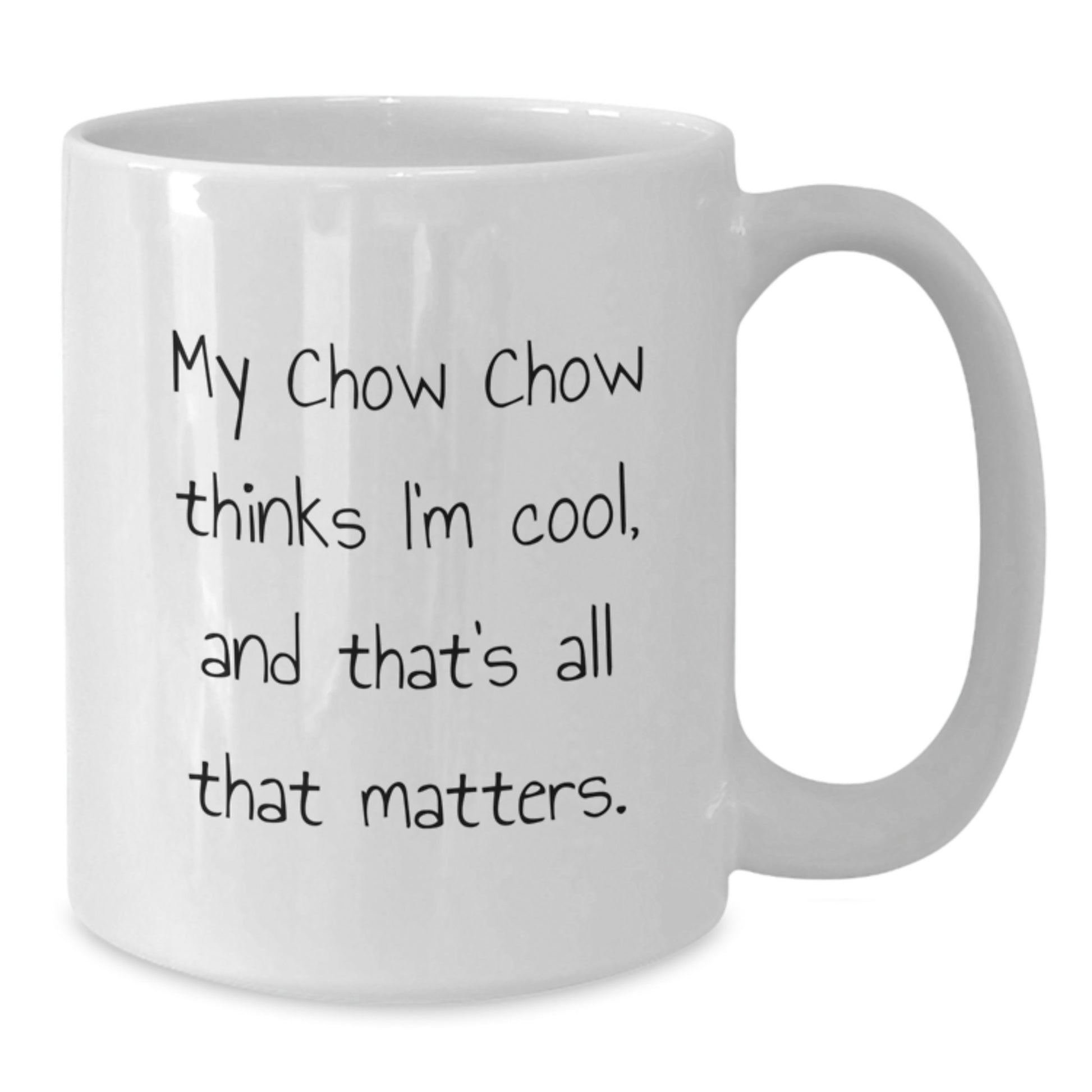 Chow Chow Dog Lovers Gifts, Funny White Coffee Mug, Birthday Unique Gifts from Friends, Family, or Coworkers, 'My Chow Chow Thinks I'm Cool, And That's All That Matters.' - Additional