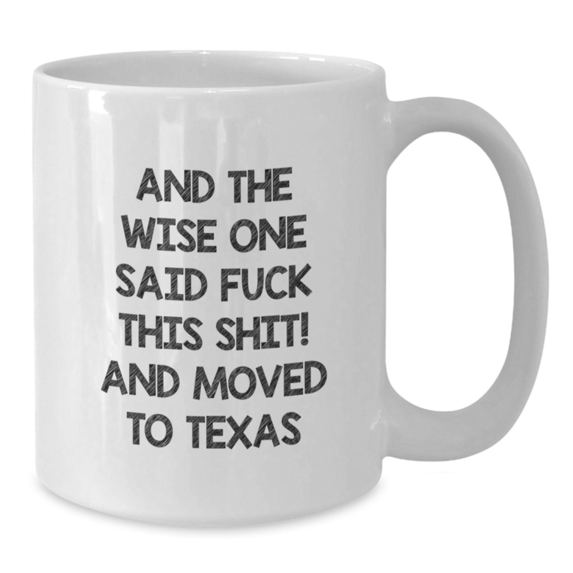 Funny Texas Quotes Gifts for Friends and Family, Birthday Unique Mugs from Men, White Coffee Mug 'And The Wise One Said F--k This Shit! And Moved To Texas' - Additional