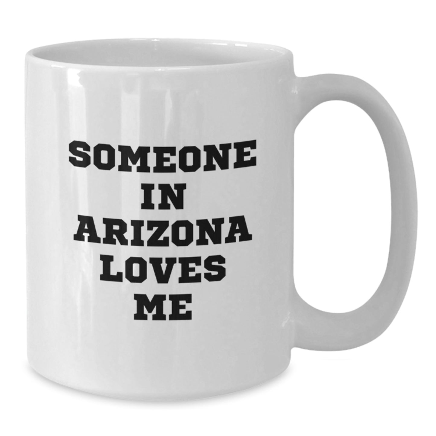 Arizona Lovers Funny White Coffee Mug, Someone In Arizona Loves Me, Birthday Unique Gifts from Friends, 11oz or 15oz, Ceramic, Microwave and Dishwasher Safe - Additional