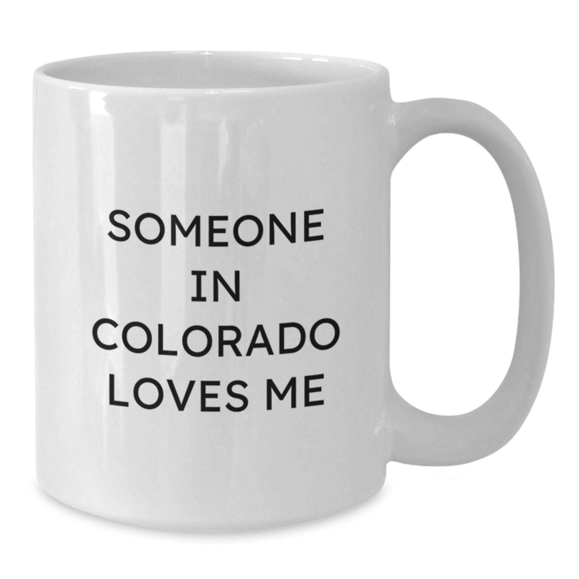 Funny Colorado Gifts for Friends - 'Someone In Colorado Loves Me' White Coffee Mug, Birthday Unique Gifts from Family, 11oz or 15oz Capacity, Ceramic, Microwave, Dishwasher Safe - Additional