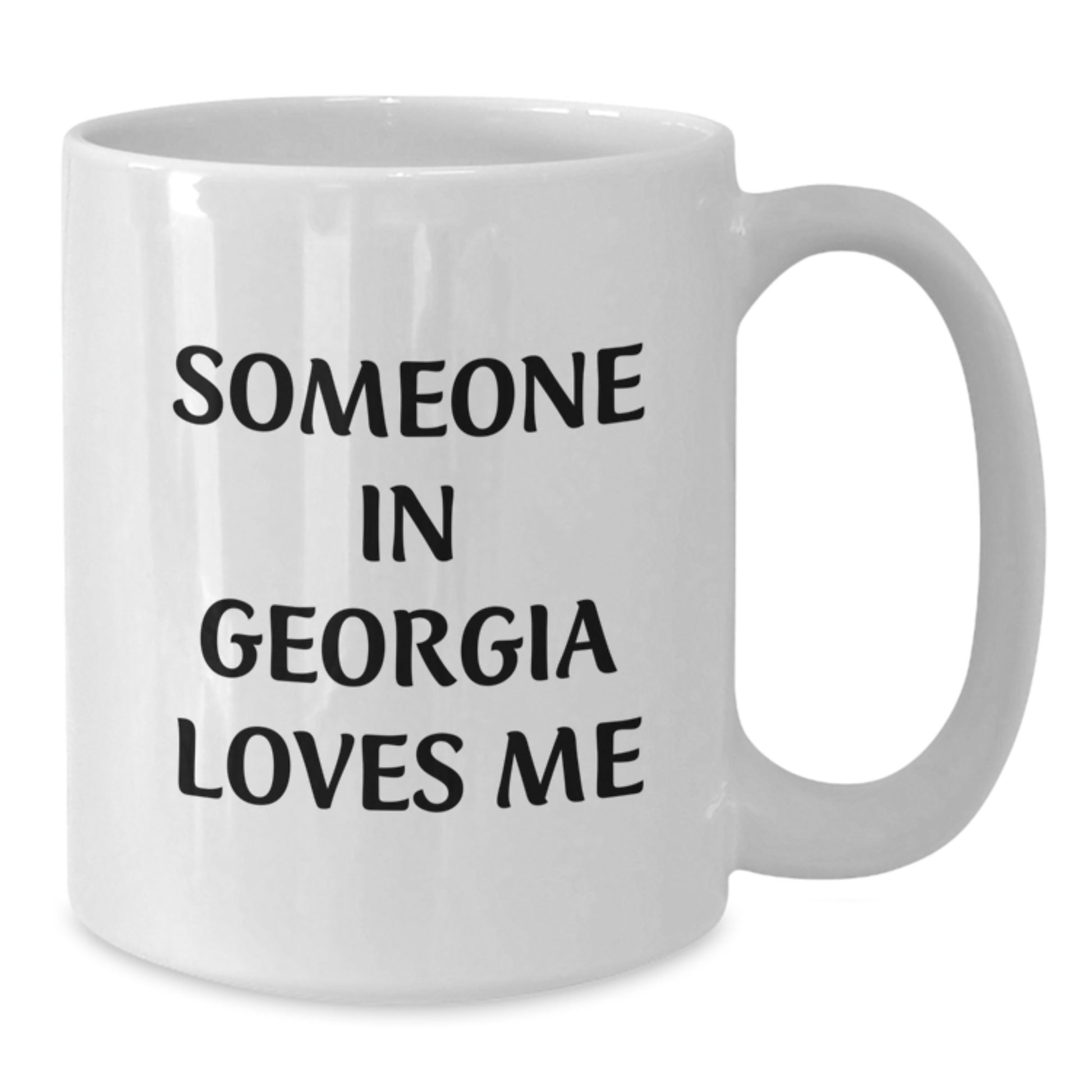 Georgia Lovers Funny Quote White Coffee Mug, Gifts from Friends for Georgia Birthday, Someone In Georgia Loves Me - Additional