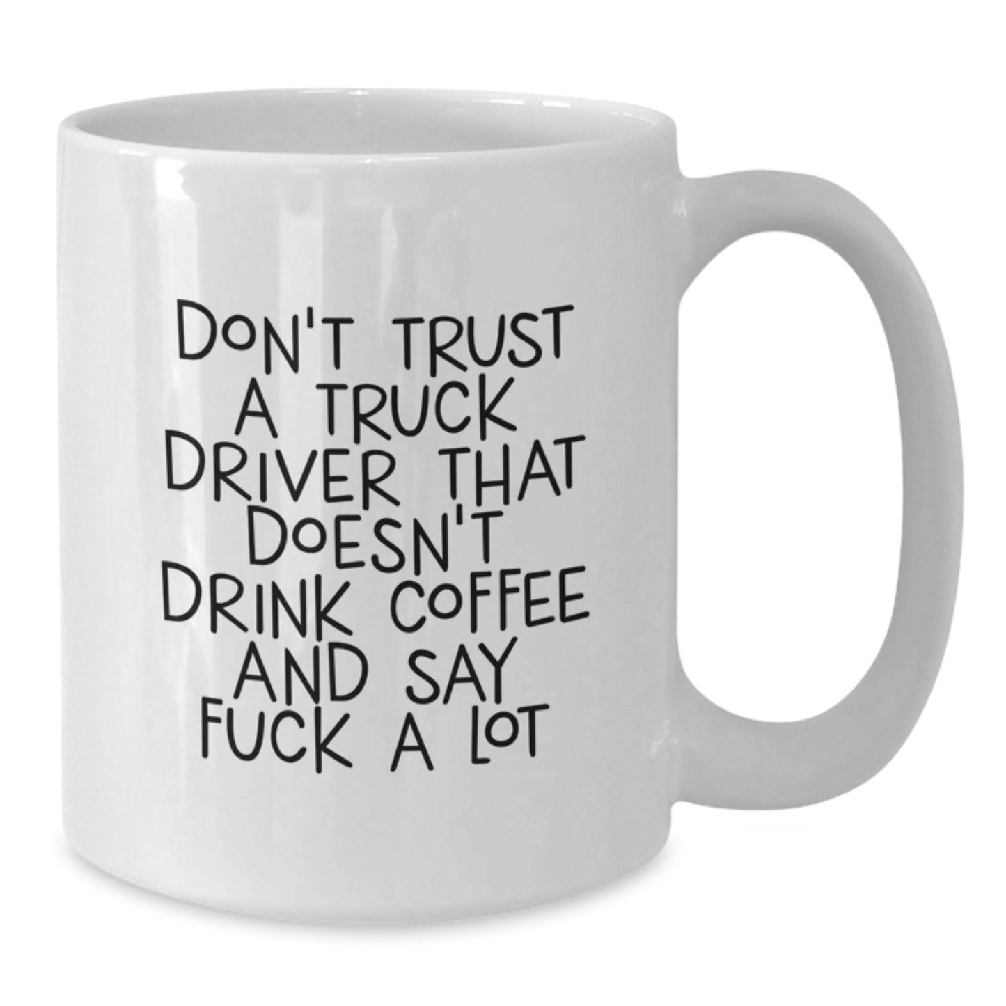 Funny Truck Driver Gifts - White Coffee Mug for Birthday, 'Don't Trust A Truck Driver That Doesn't Drink Coffee And Say F--k A Lot' Quote, Gifts from Men to Truck Driver Friends - Additional