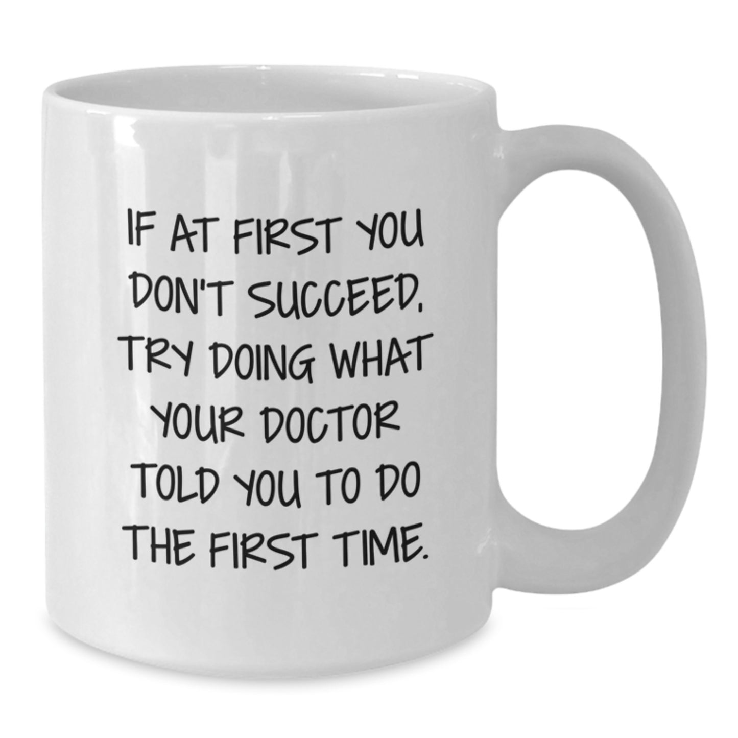 Funny Doctor Gifts from Men to Women, White Coffee Mugs, 'If At First You Don't Succeed, Try Doing What Your Doctor Told You To Do The First Time' Quote for Christmas Unique Gifts - Additional