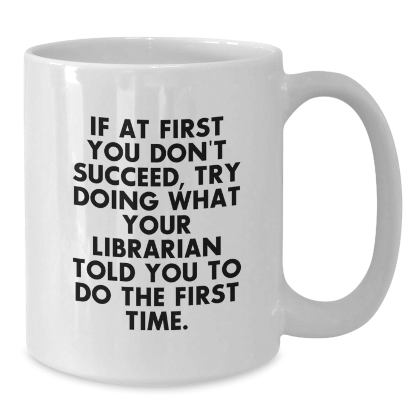 Funny Librarian Gifts, White Coffee Mug, If At First You Don't Succeed, Try Doing What Your Librarian Told You To Do The First Time, Christmas Unique Gifts from Friends, Gifts for Librarian - Additional