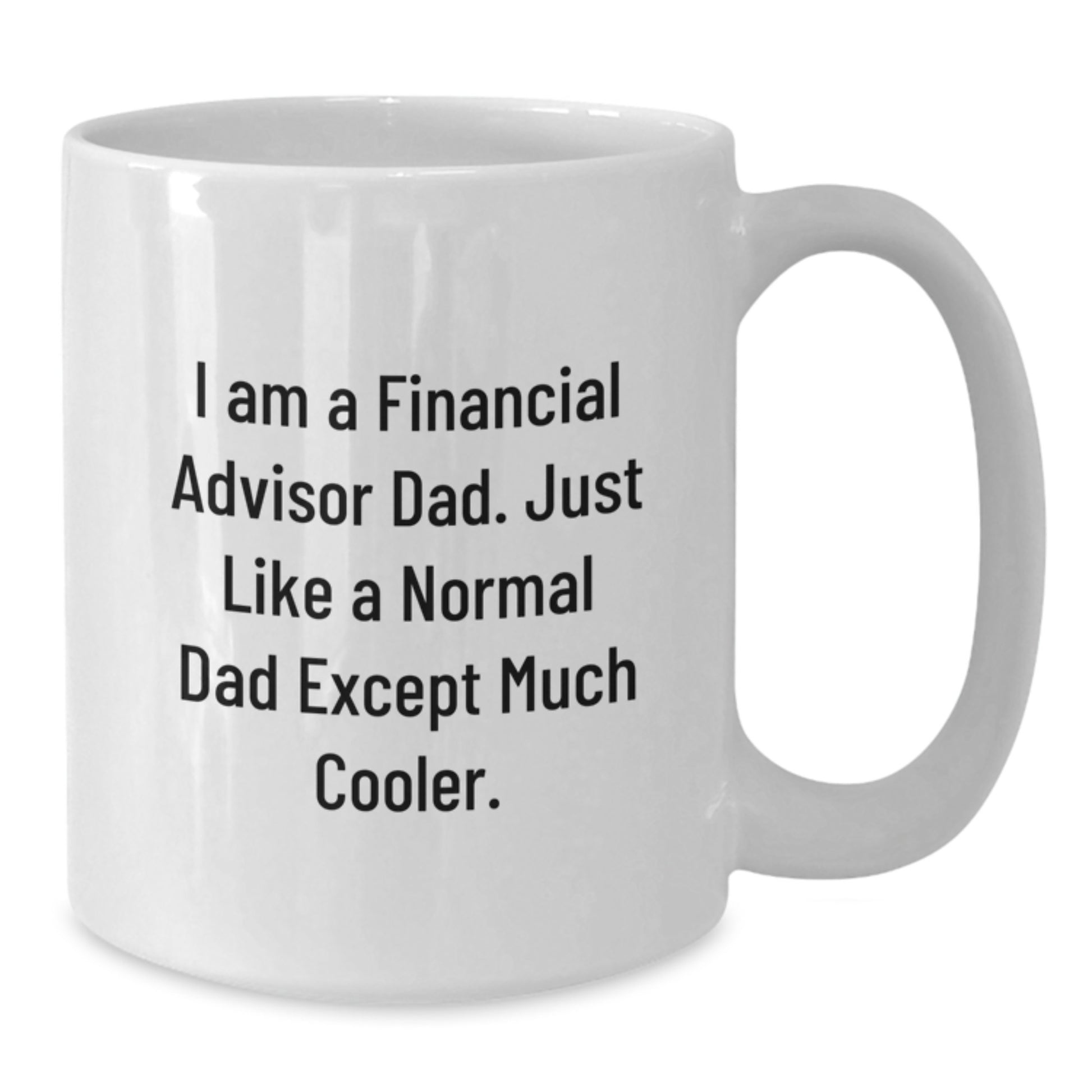 Funny Financial Advisor Gifts from Friends, White Coffee Mug for Men, I Am A Financial Advisor Dad - Additional