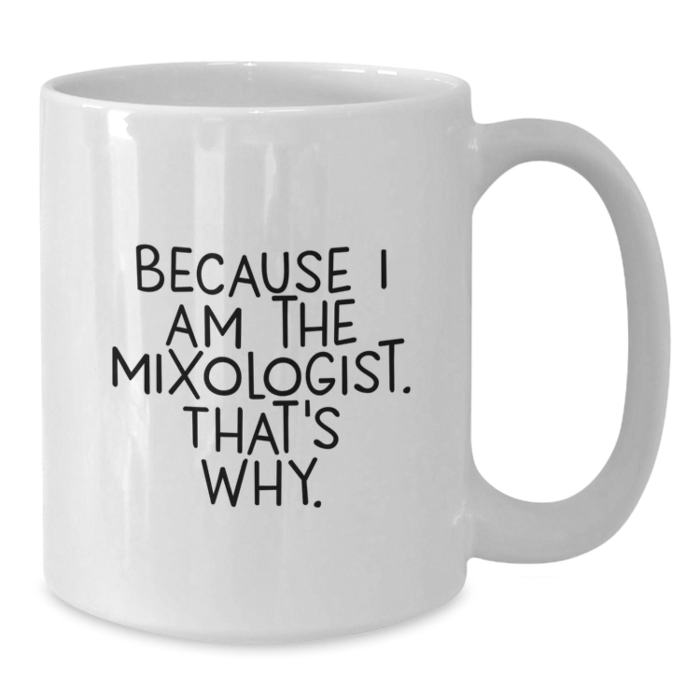 Funny Mixologist Gifts for Men and Women, White Coffee Mug with Because I Am The Mixologist. That's Why. Quote, Christmas Unique Gifts from Friends or Family - Additional