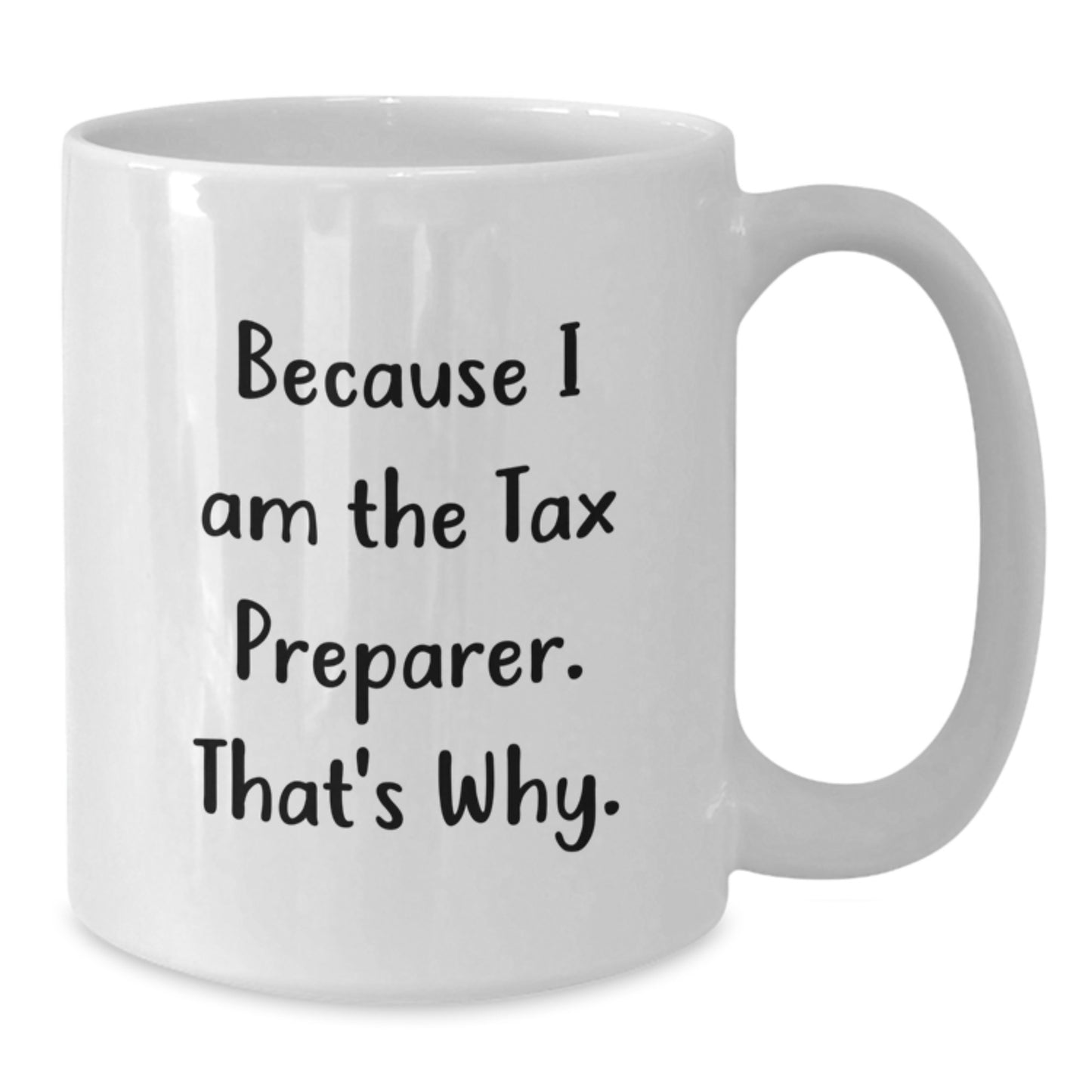 Funny Tax Preparer Gifts from Men for Men, White Coffee Mug, Because I Am The Tax Preparer. That's Why. Christmas Unique - Additional