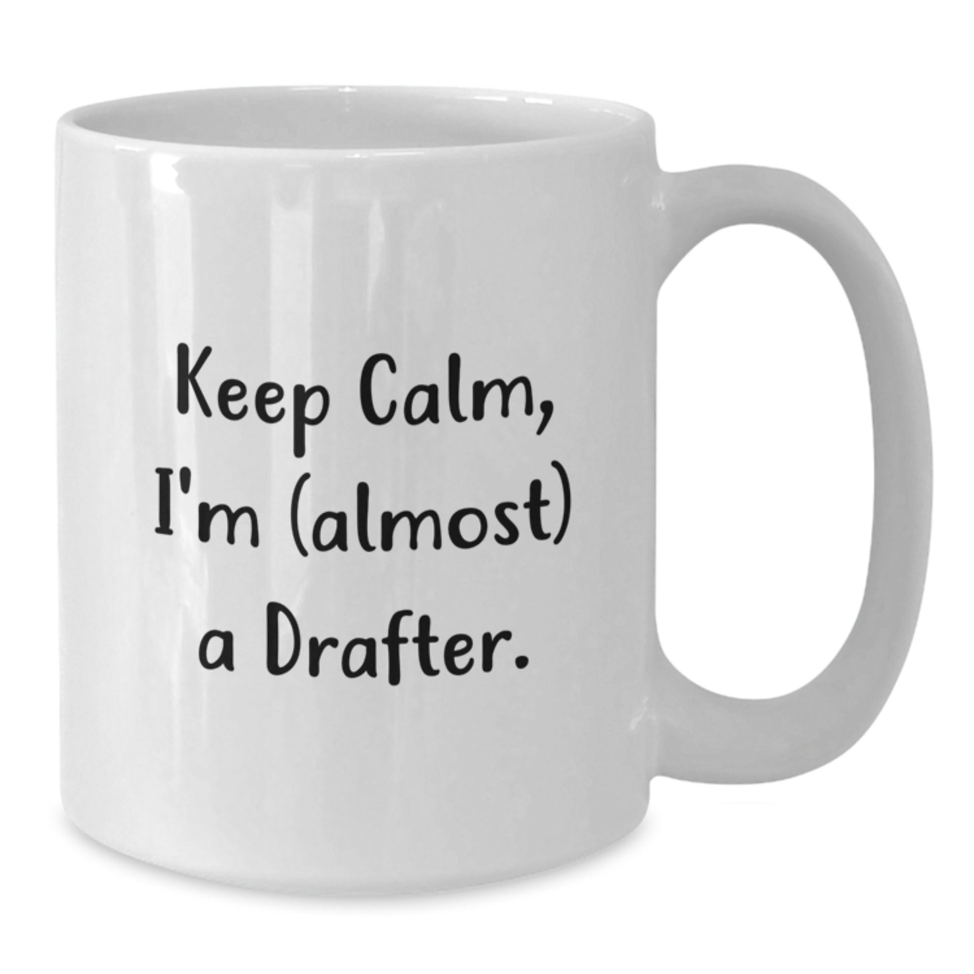 Funny Drafter White Coffee Mug Gifts from Men for Friends - Christmas Unique Gifts for Drafter Lovers - Keep Calm I'm (almost) A Drafter. - Additional