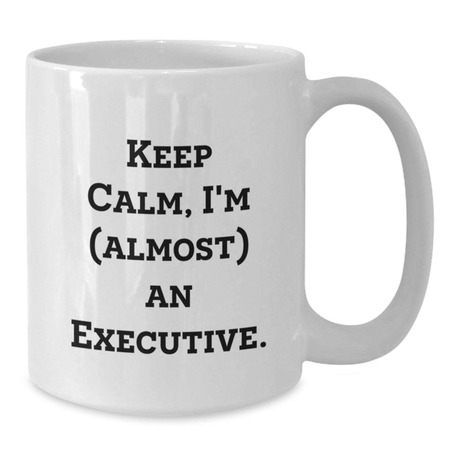 Funny Executive White Coffee Mug Gifts for Men Friends Coworkers with Keep Calm I'm almost An Executive Quote, Unique Christmas Unique Gifts for Executive, White Coffee Mug for Office - Additional