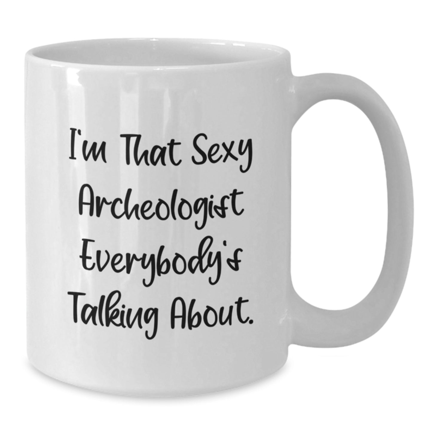 Fun Archeologist Gifts from Friends for Archeologists, White Coffee Mug with 'I'm That Sexy Archeologist Everybody's Talking About' Quote, Christmas Unique - Additional