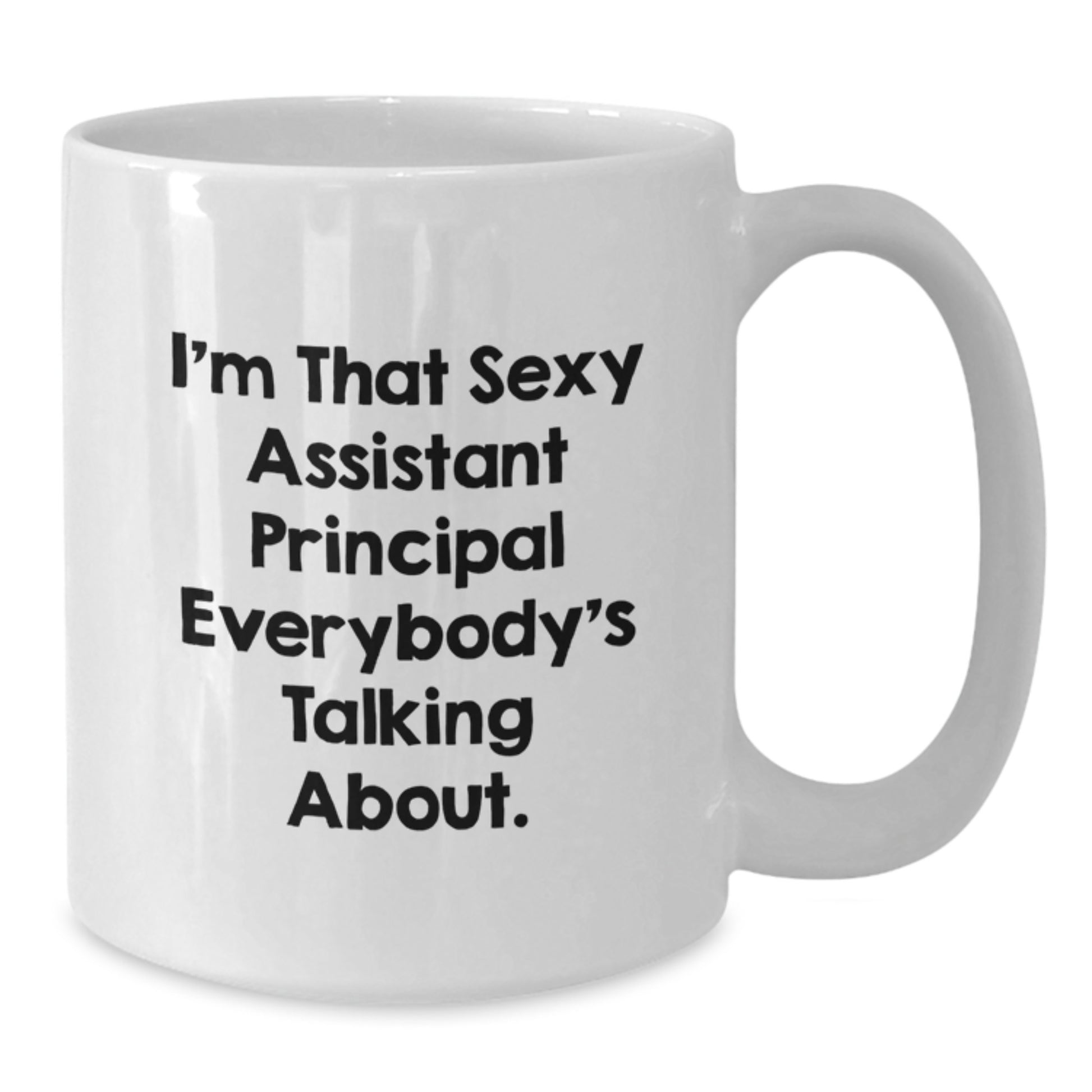Funny Assistant Principal Gifts from Friends Christmas Unique Mugs I'm That Sexy Assistant Principal Everybody's Talking About. - Additional